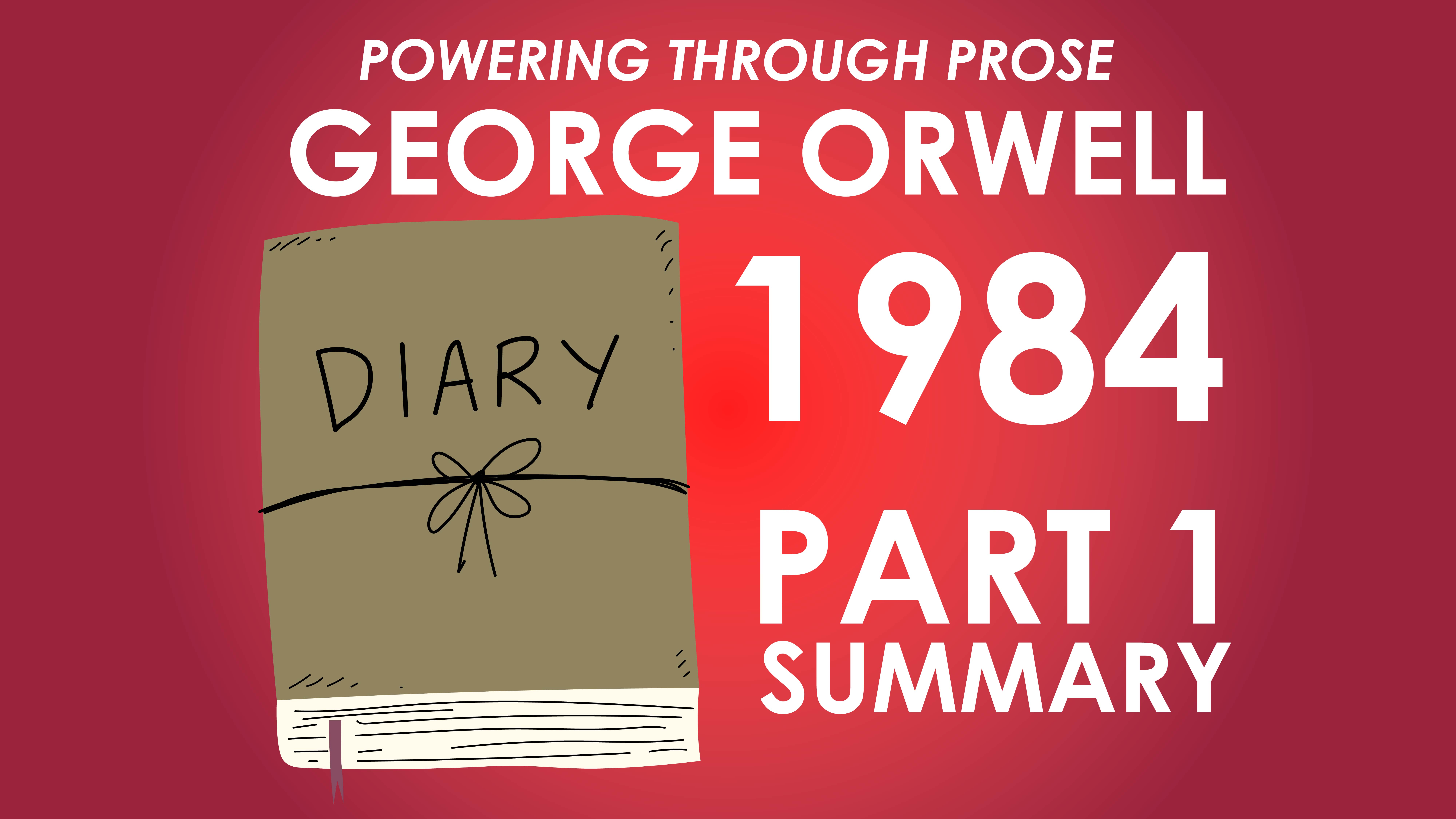 1984 - George Orwell - Part 1 Summary - Powering Through Prose Series