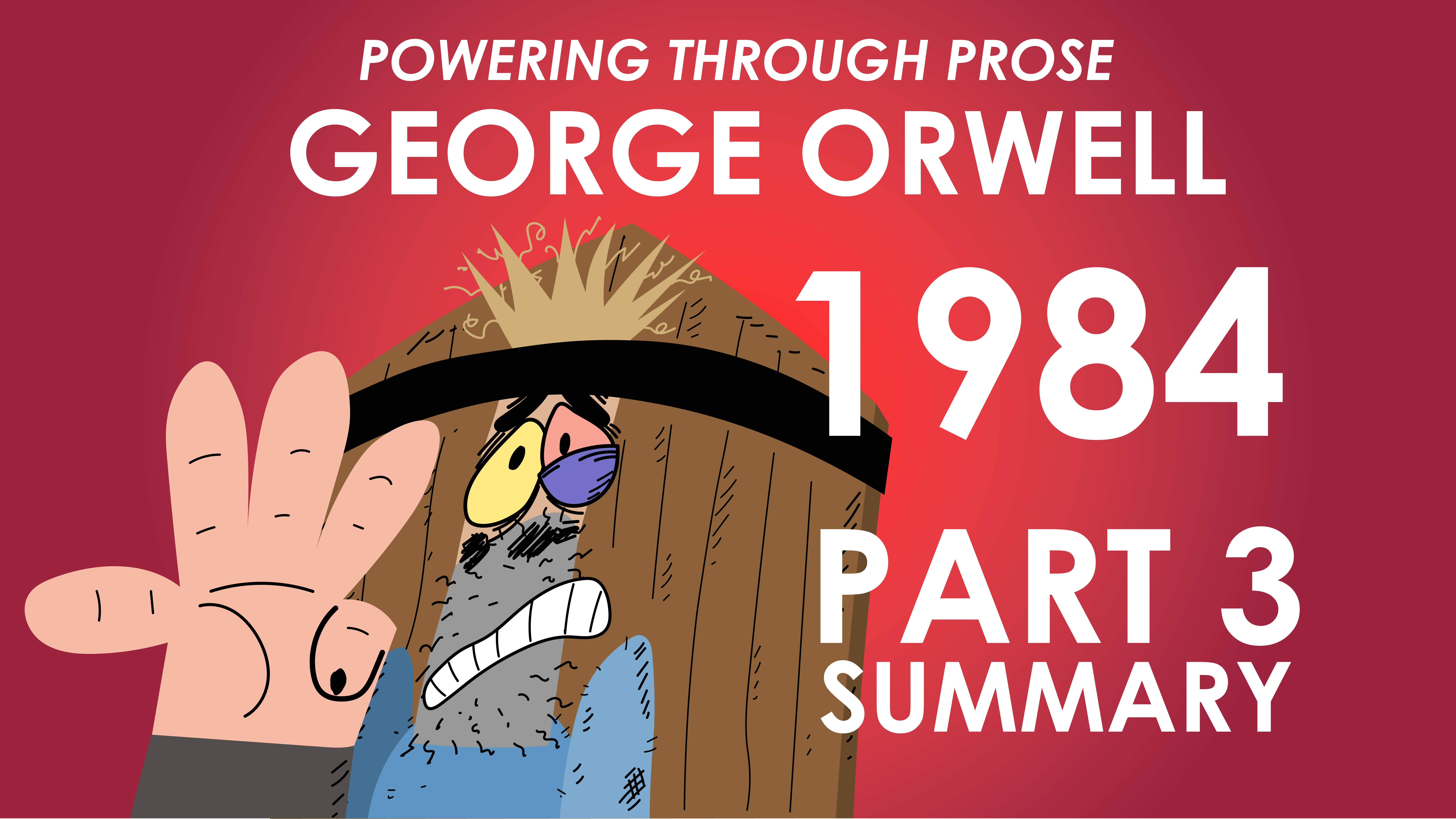 1984 - George Orwell - Part 3 Summary - Powering Through Prose Series 