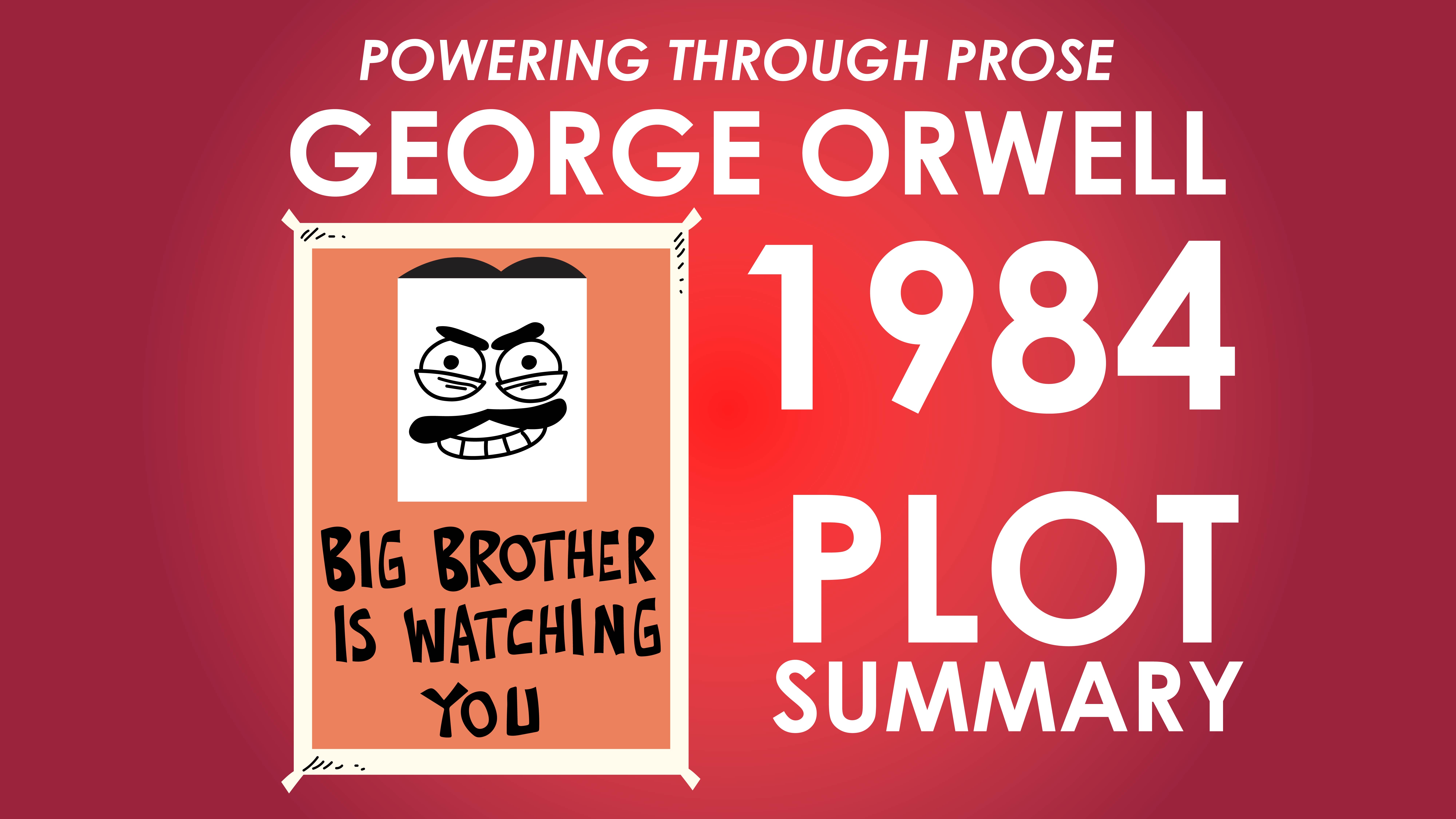 1984 - George Orwell - Plot Summary - Powering Through Prose Series