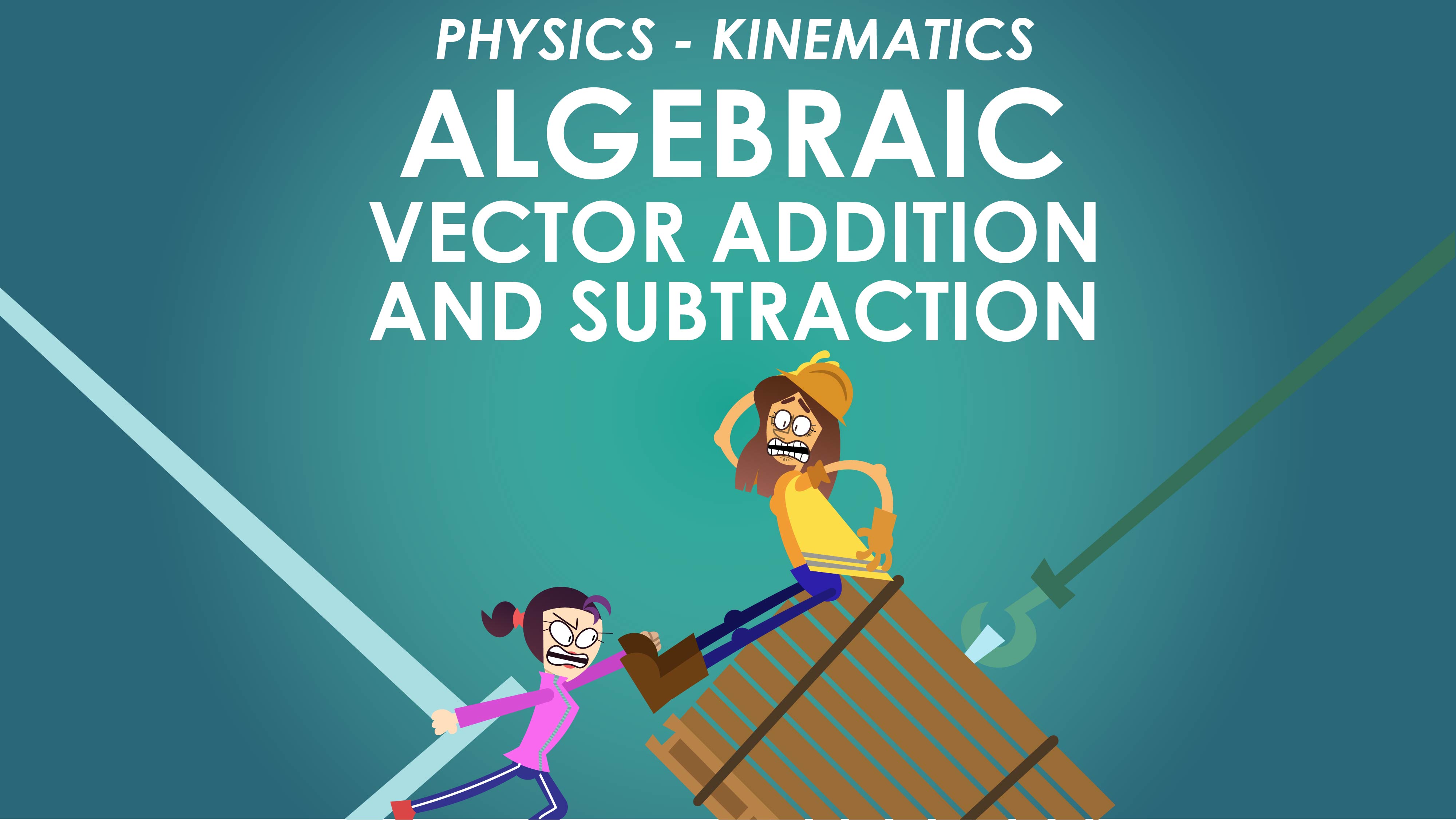 Algebraic Vector Addition & Subtraction - Motion in a Straight Line