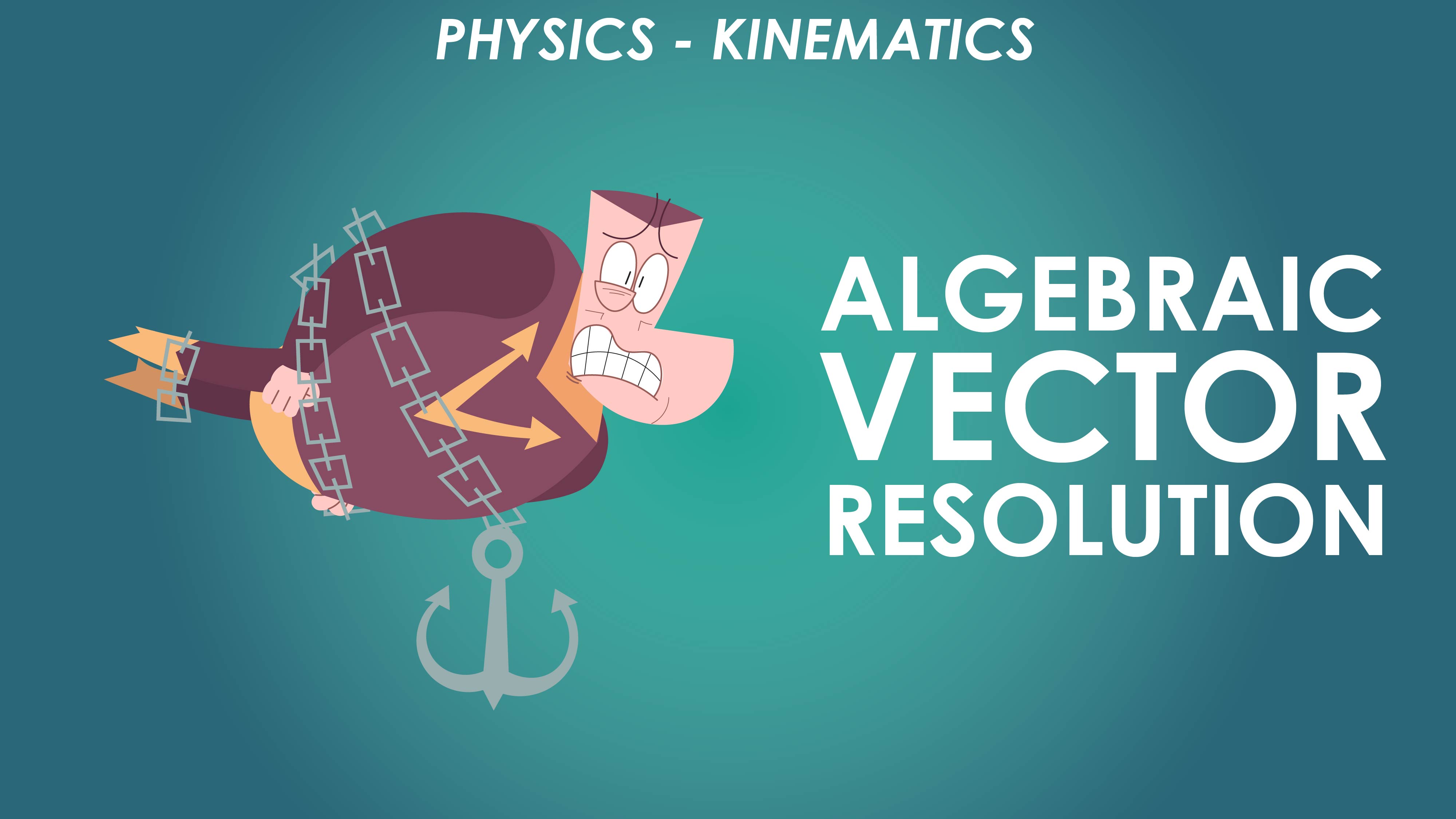 Algebraic Vector Resolution - Motion in a Straight Line