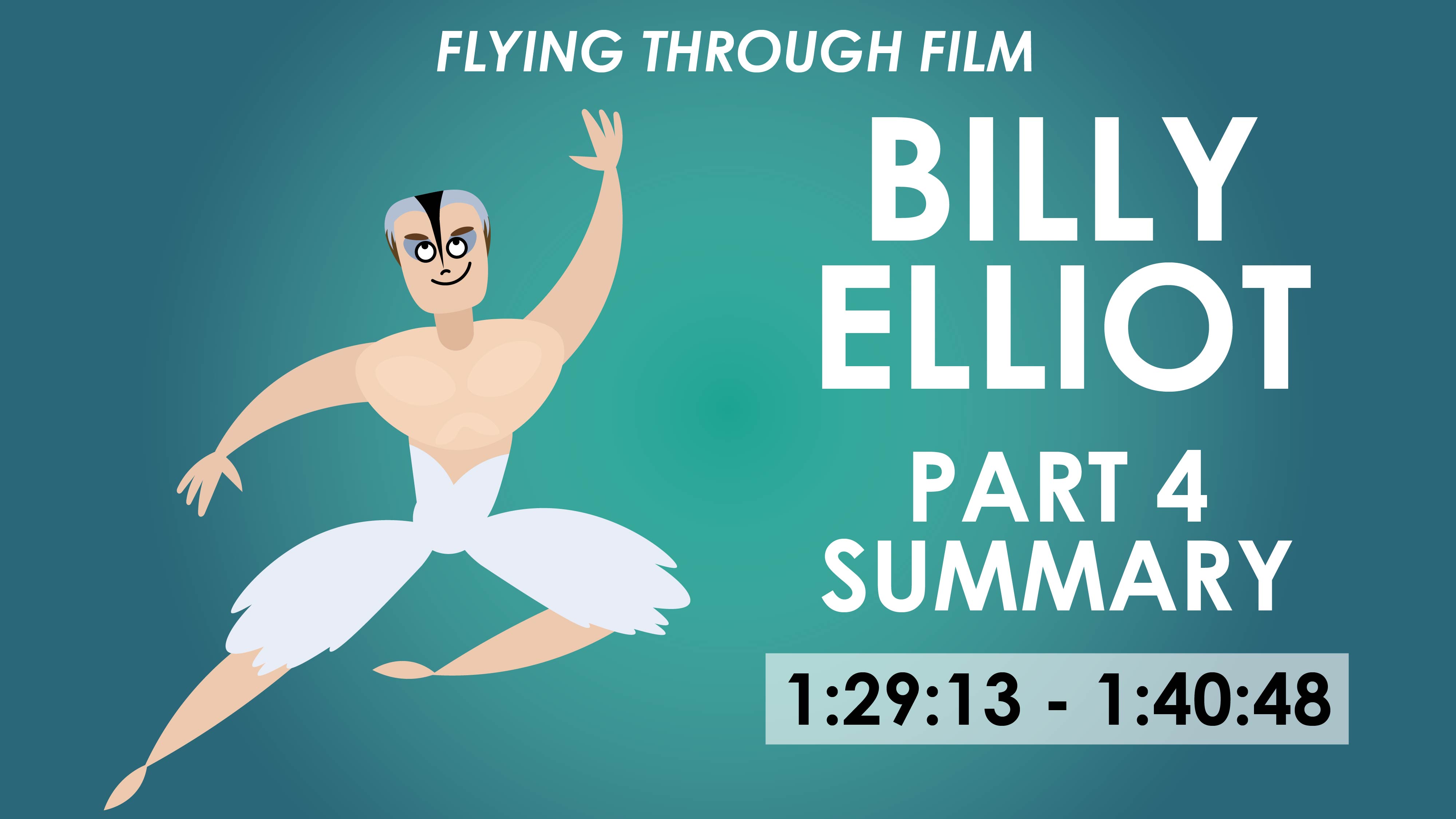 Billy Elliot - Part 4 Summary - Flying Through Film Series