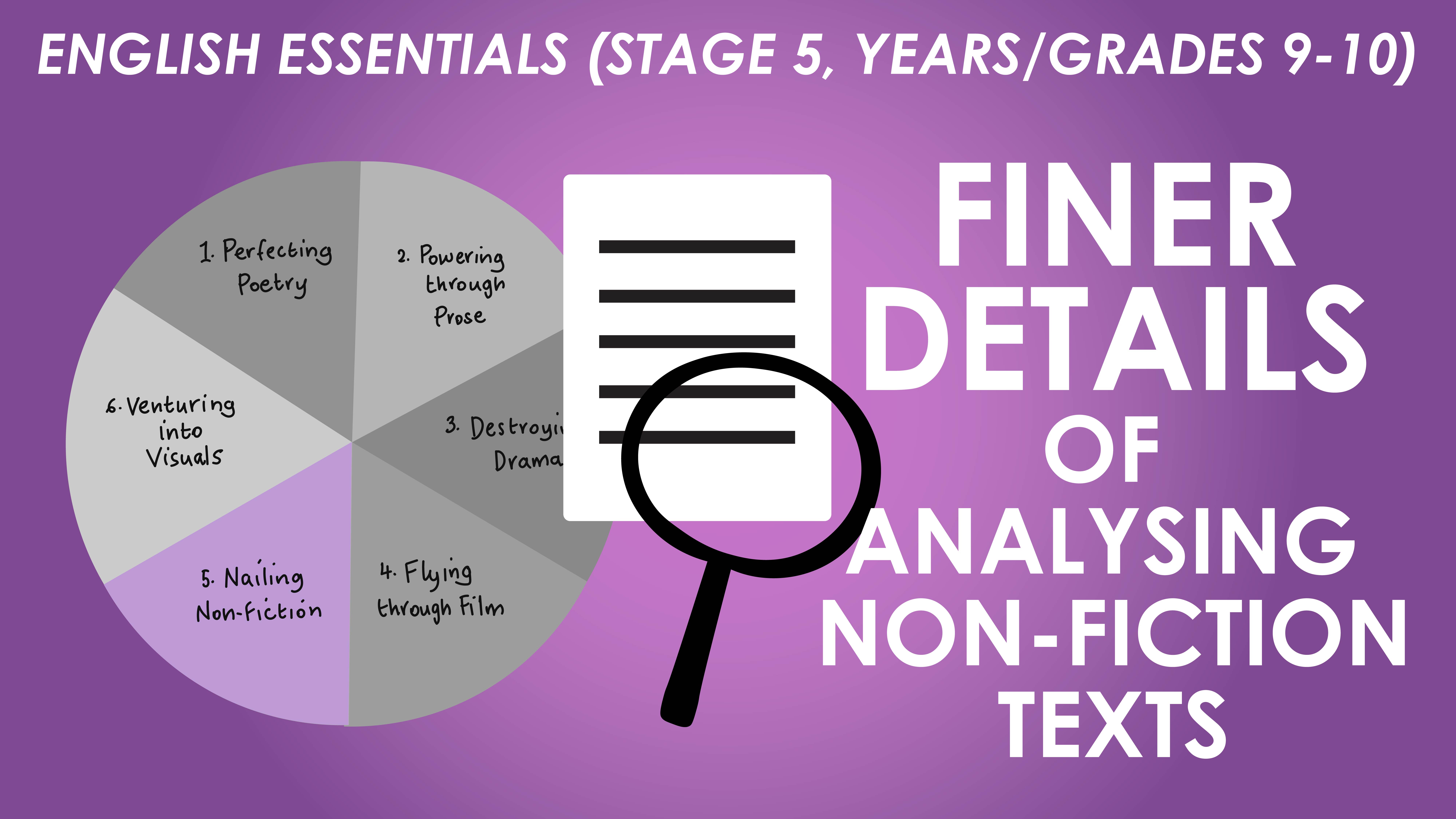 English Essentials - Nailing Non-fiction - Finer Details of Analysing Non-fiction Texts (Stage 5, Years/Grades 9-10)