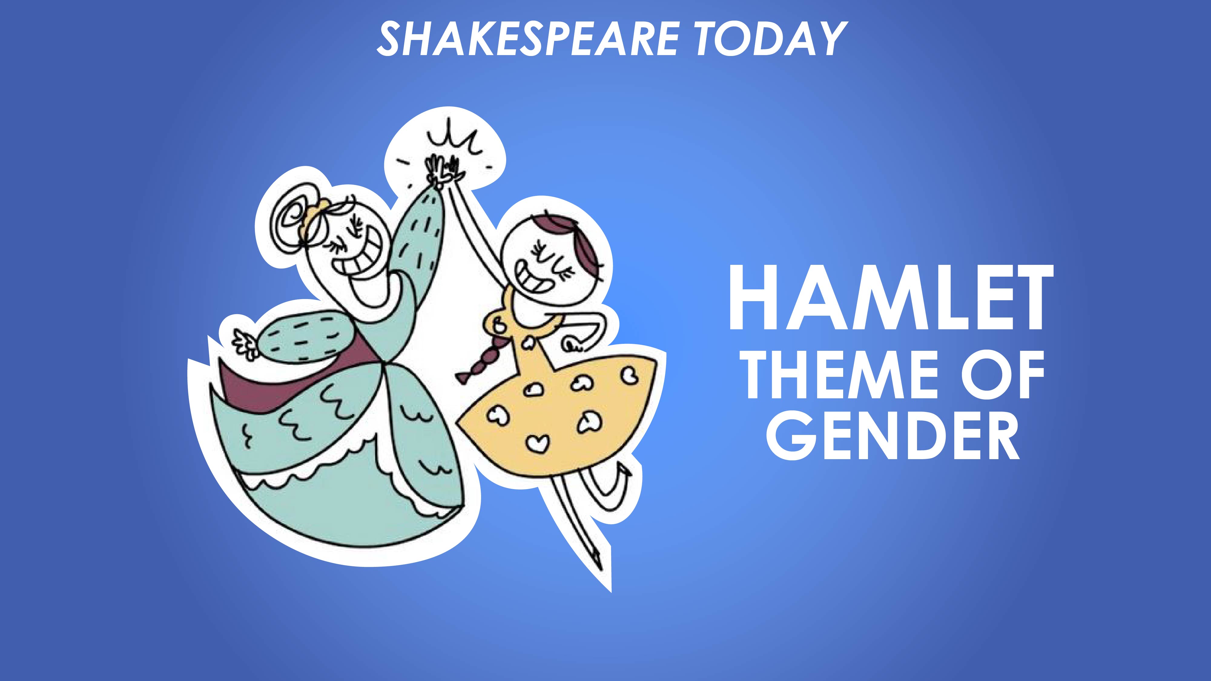 Hamlet Theme of Gender - Shakespeare Today Series