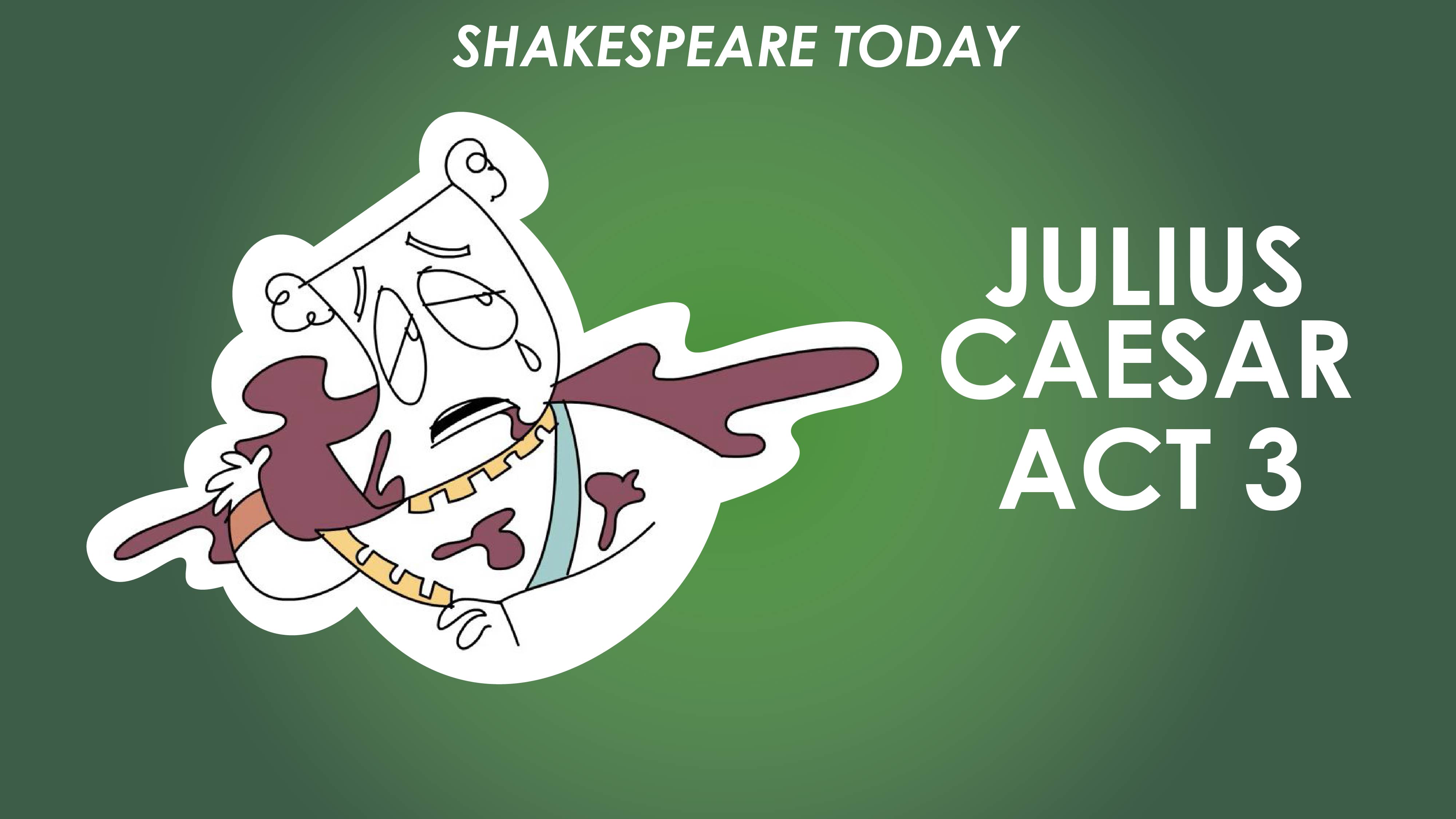 Julius Caesar Act 3 Summary - Shakespeare Today Series