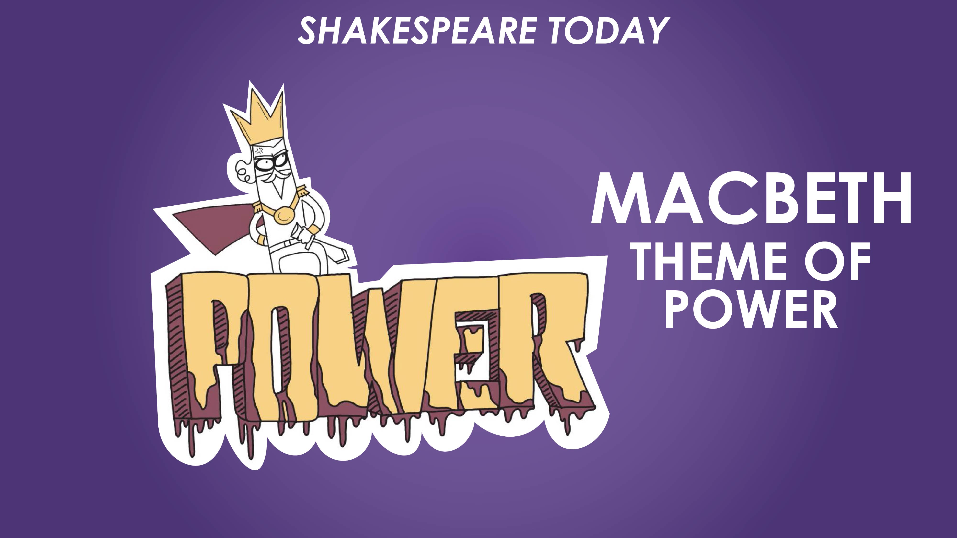 Macbeth Theme of Power - Shakespeare Today Series