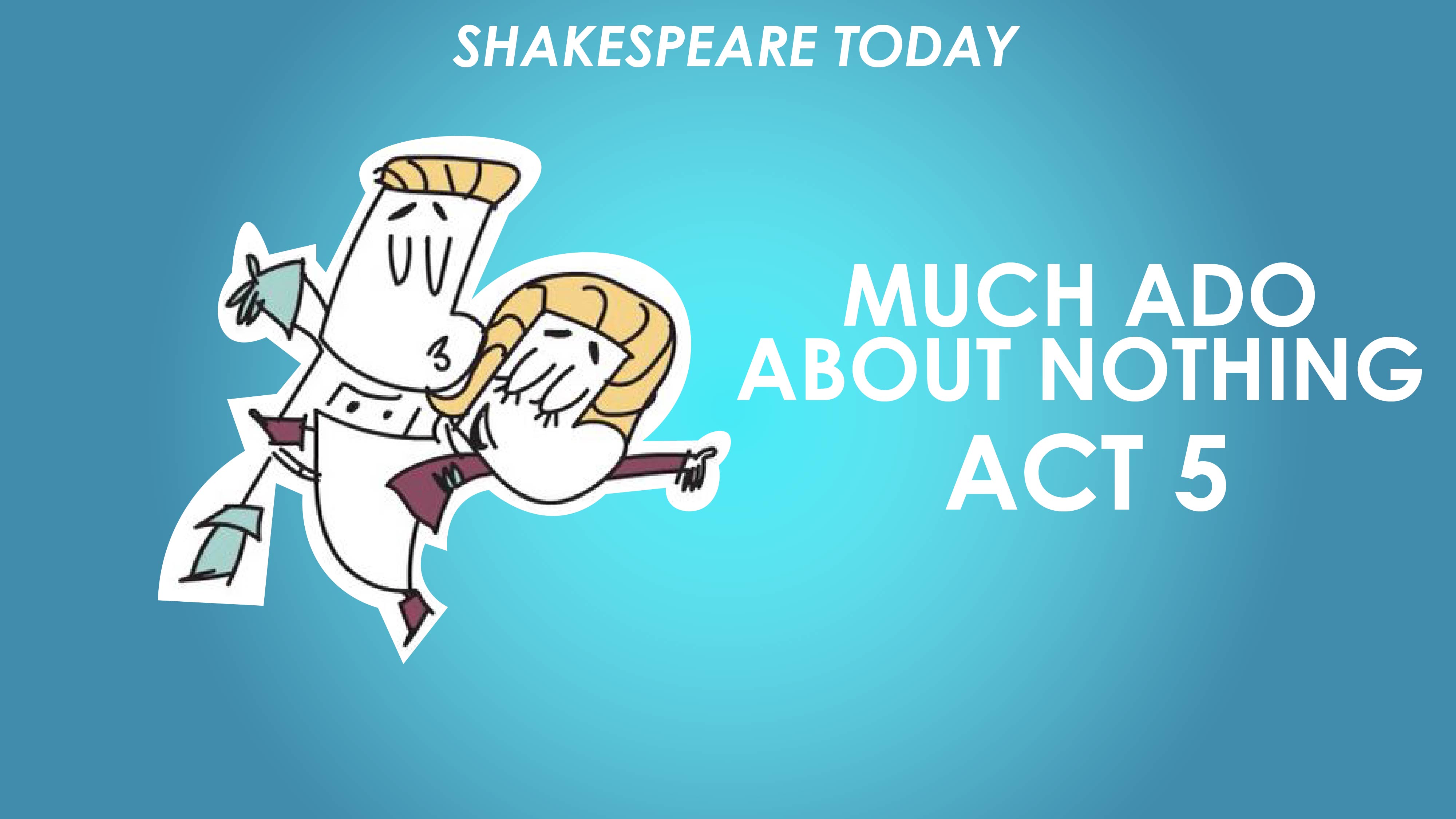 Much Ado About Nothing Act 5 - Shakespeare Today Series