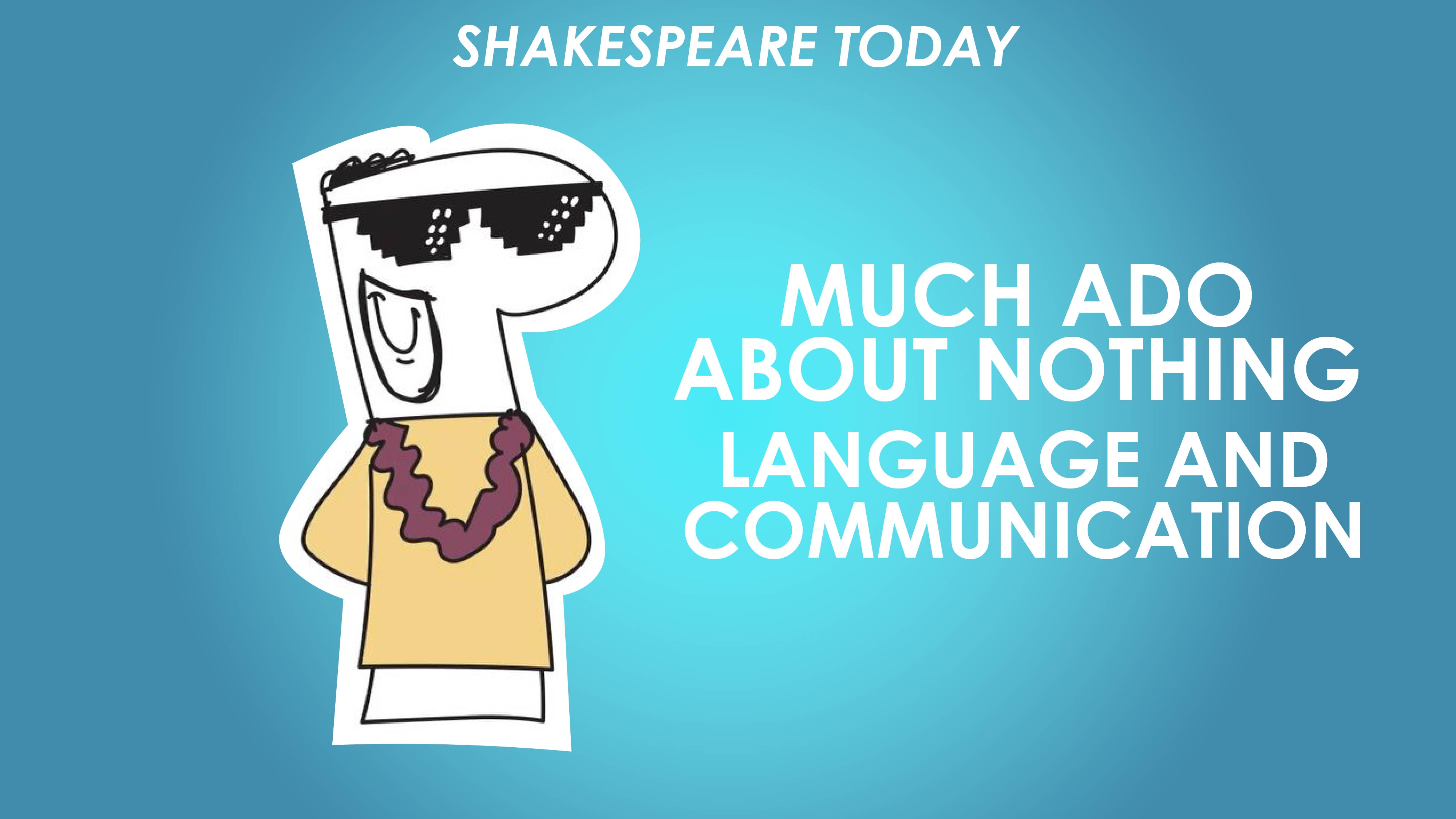 Much Ado About Nothing Theme of Language and Communication - Shakespeare Today Series 