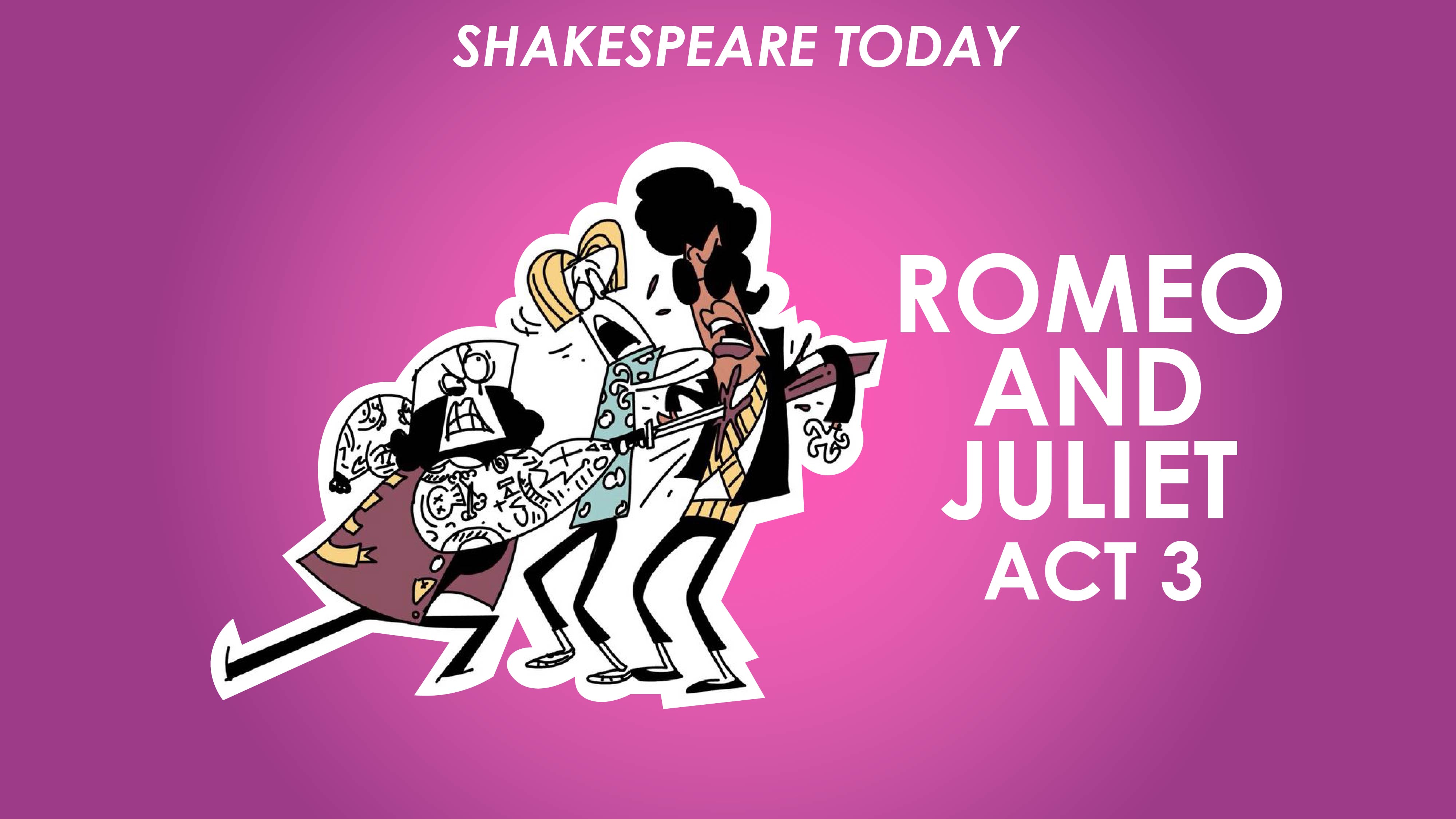 Romeo and Juliet Act 3 Summary - Shakespeare Today Series