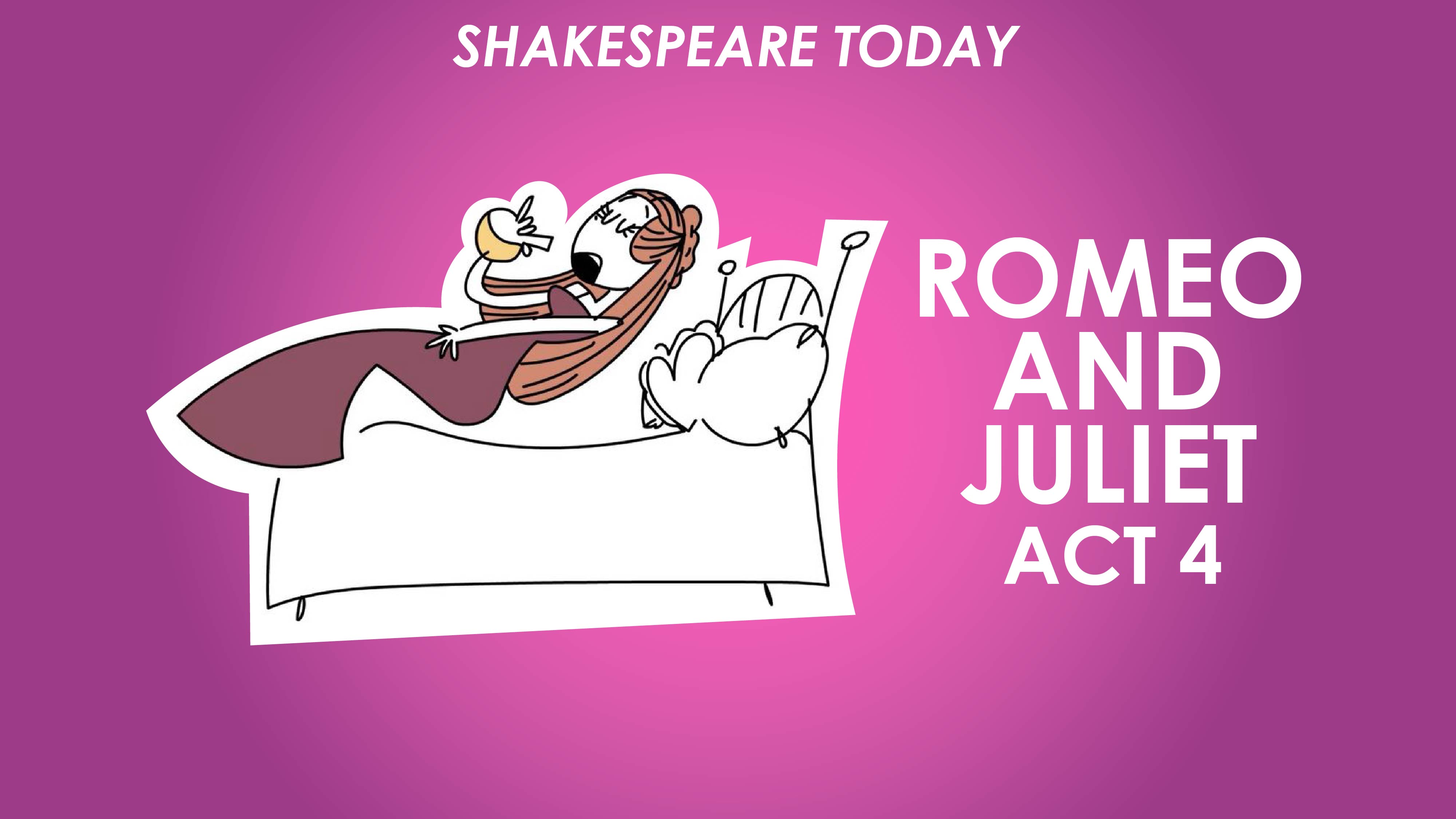 Romeo and Juliet Act 4 Summary - Shakespeare Today Series