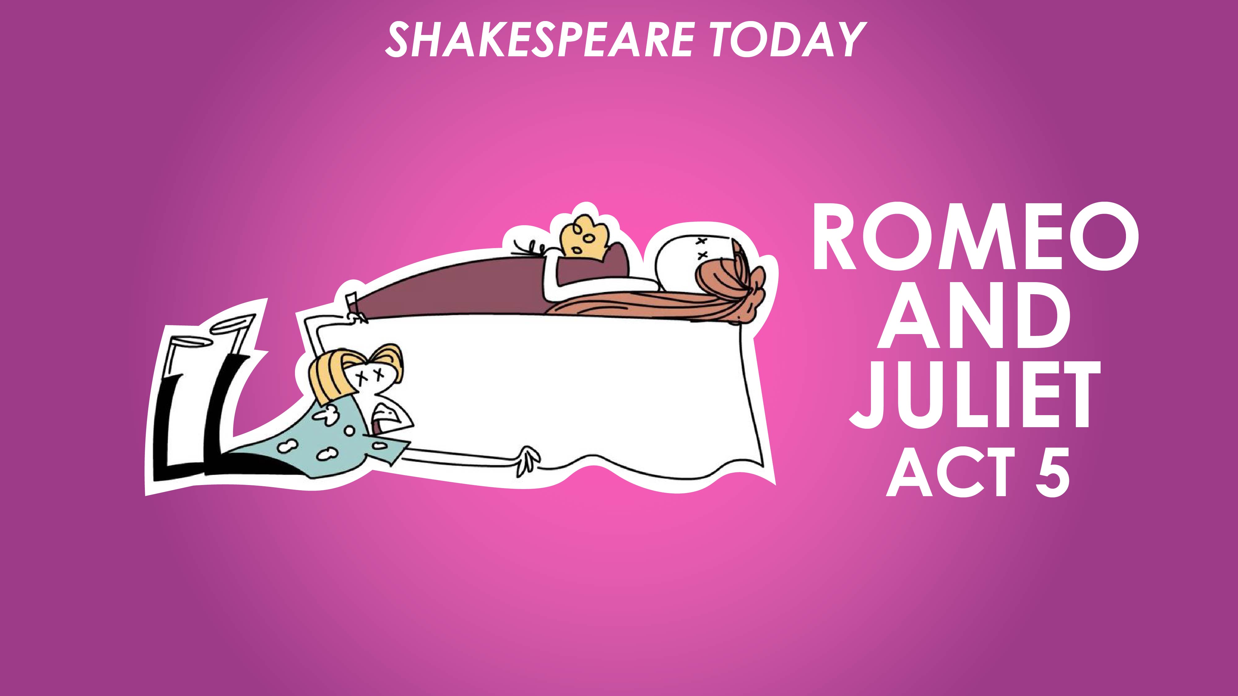 Romeo and Juliet Act 5 Summary - Shakespeare Today Series