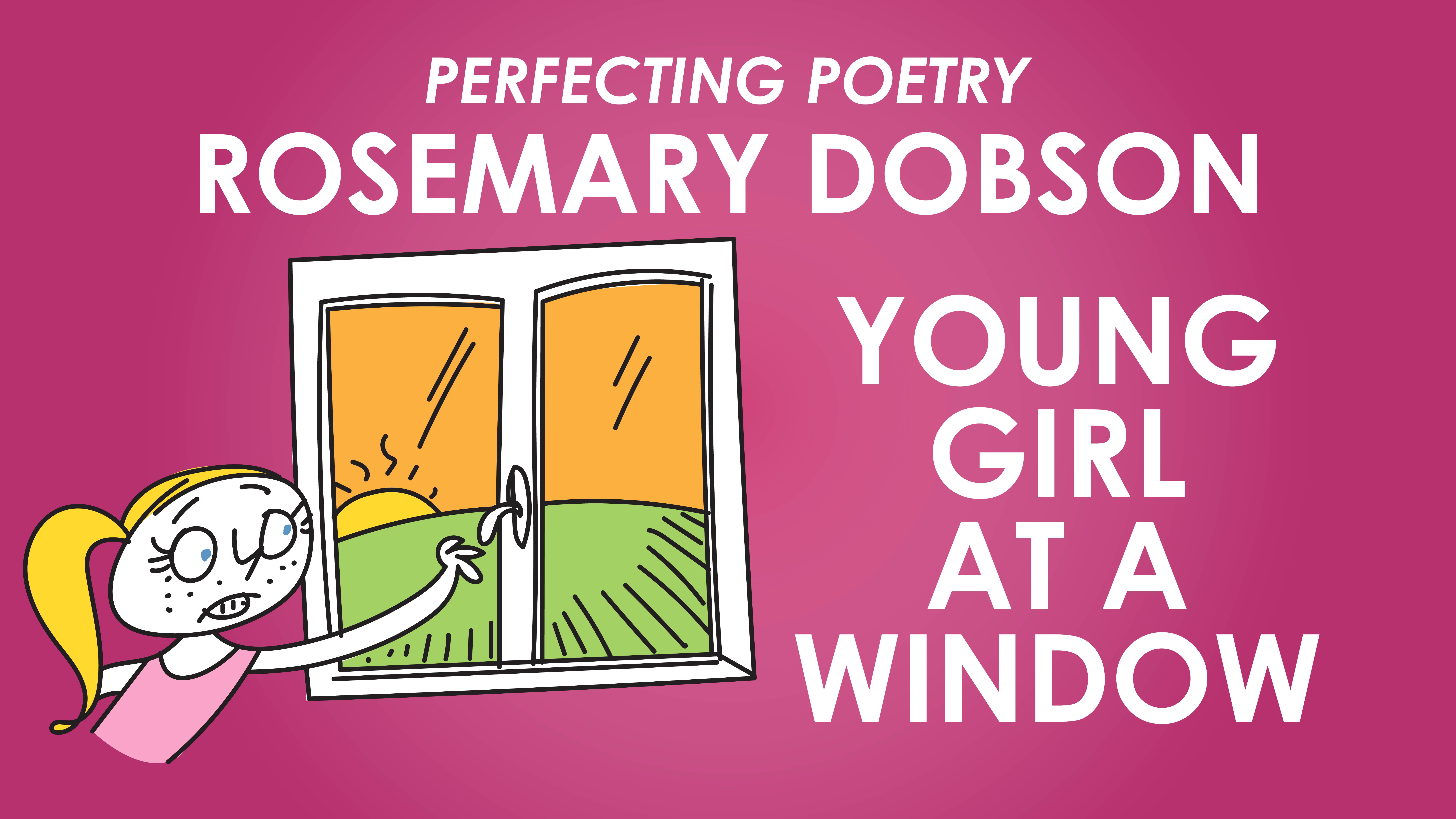 Young Girl at a Window - Rosemary Dobson - Perfecting Poetry