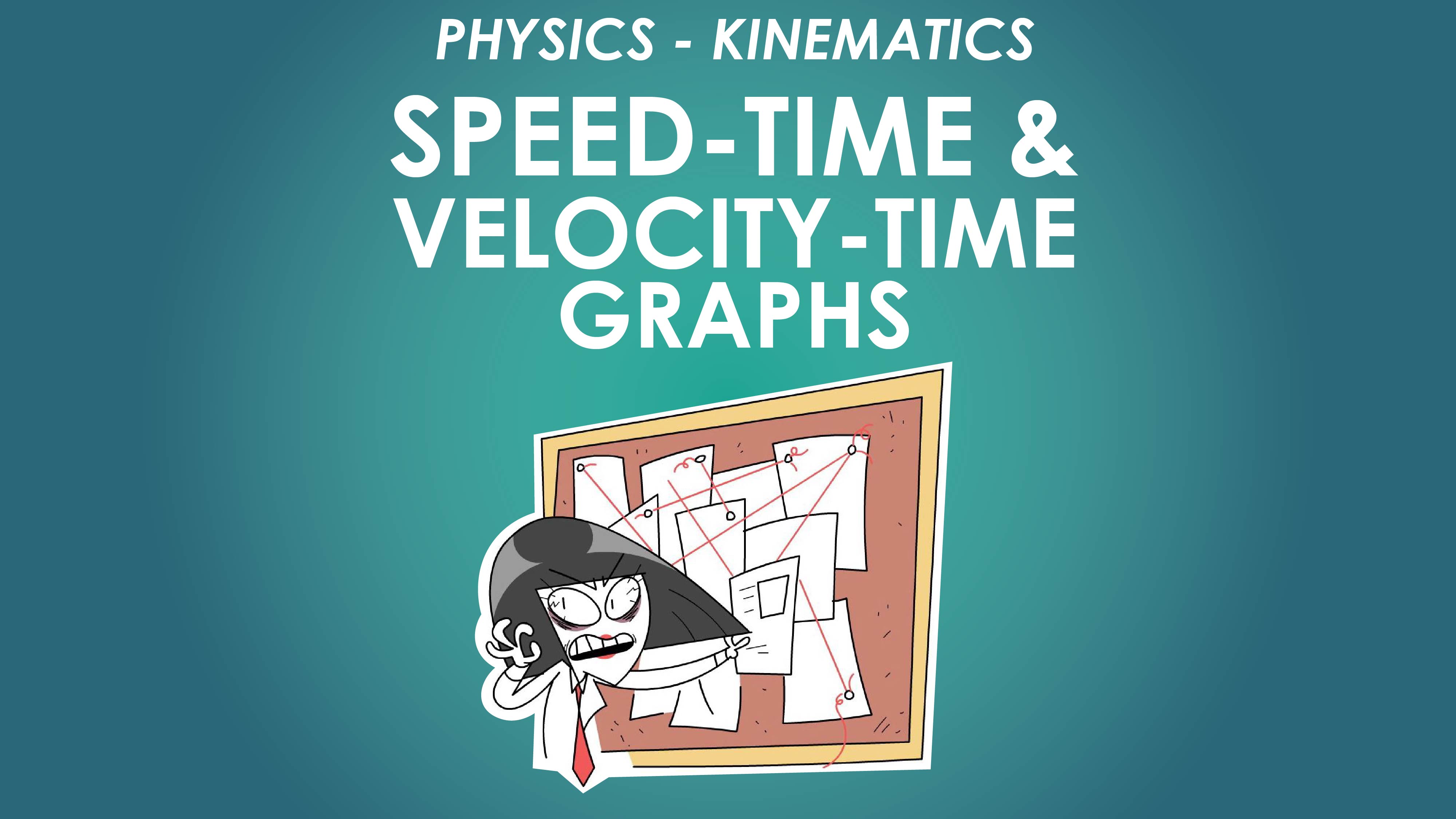 Speed-time and Velocity-time Graphs - Motion in a Straight Line