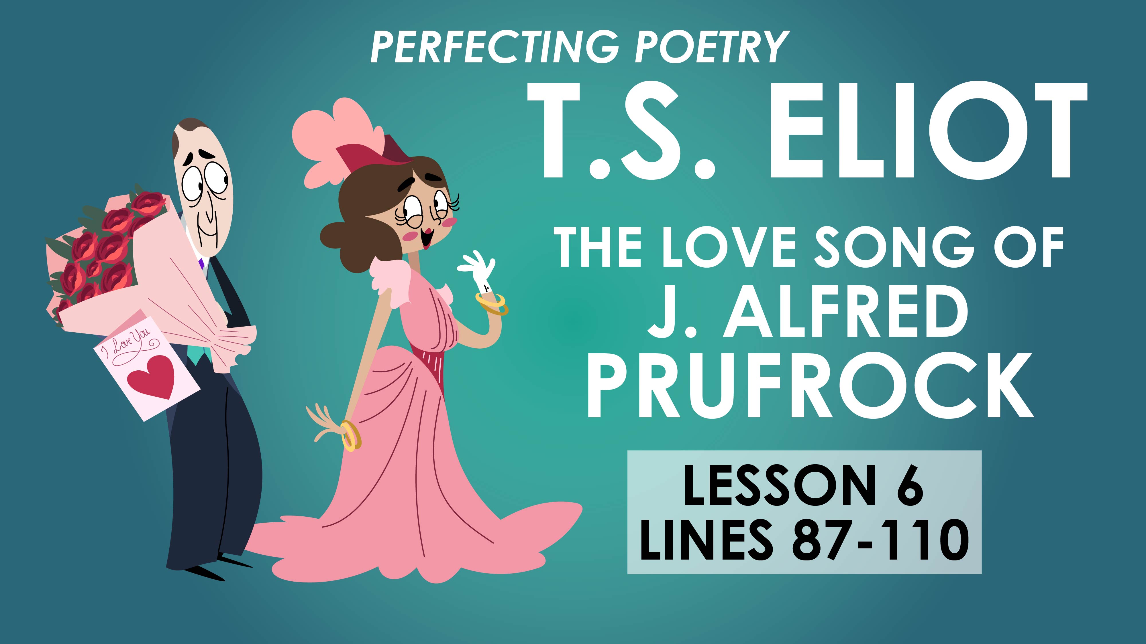 The Love Song of J. Alfred Prufrock - Lesson 6 - T.S. Eliot - Perfecting Poetry