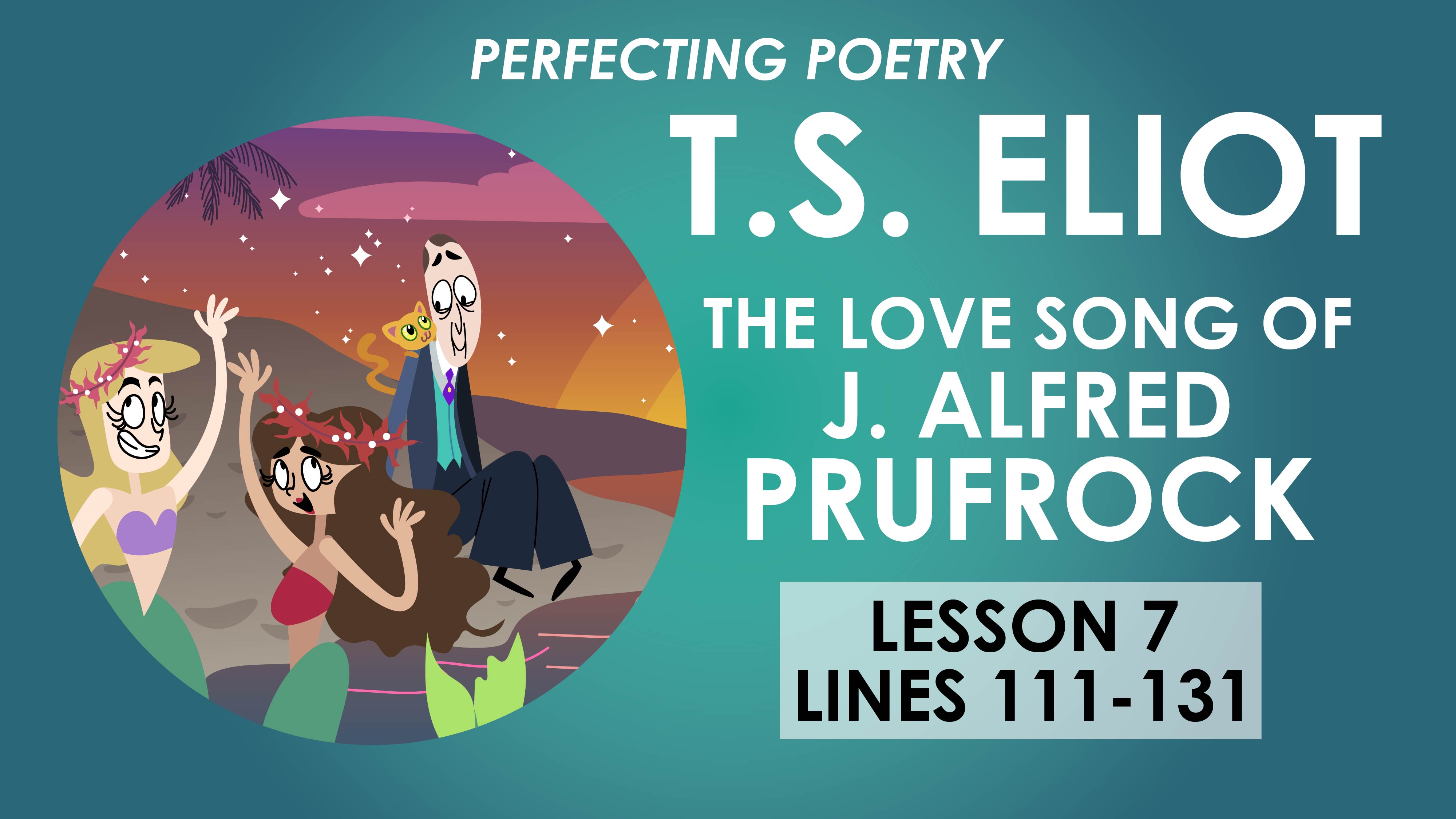 The Love Song of J. Alfred Prufrock - Lesson 7 - T.S. Eliot - Perfecting Poetry