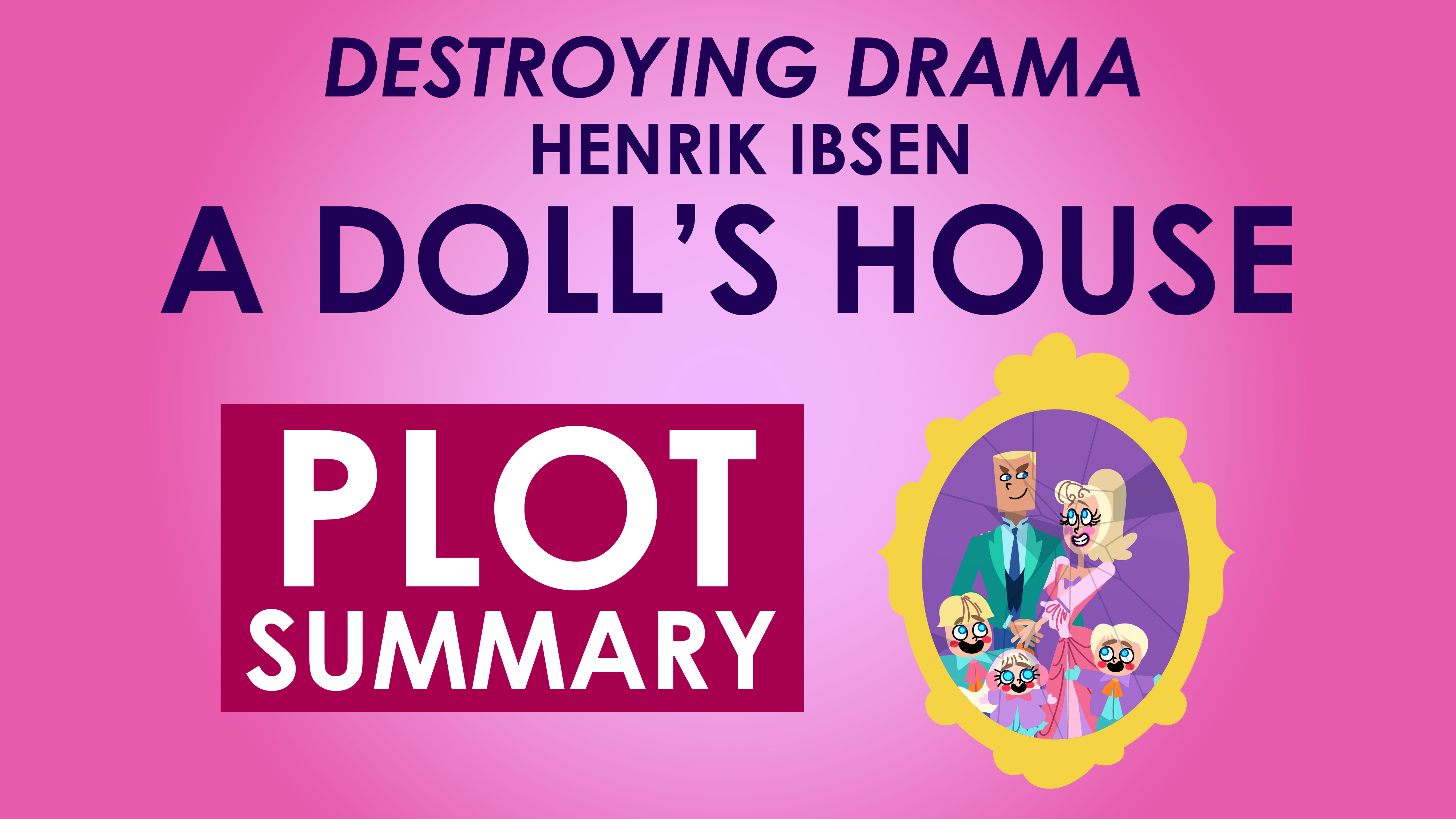 A Doll's House - Henrik Ibsen - Plot Summary - Destroying Drama Series