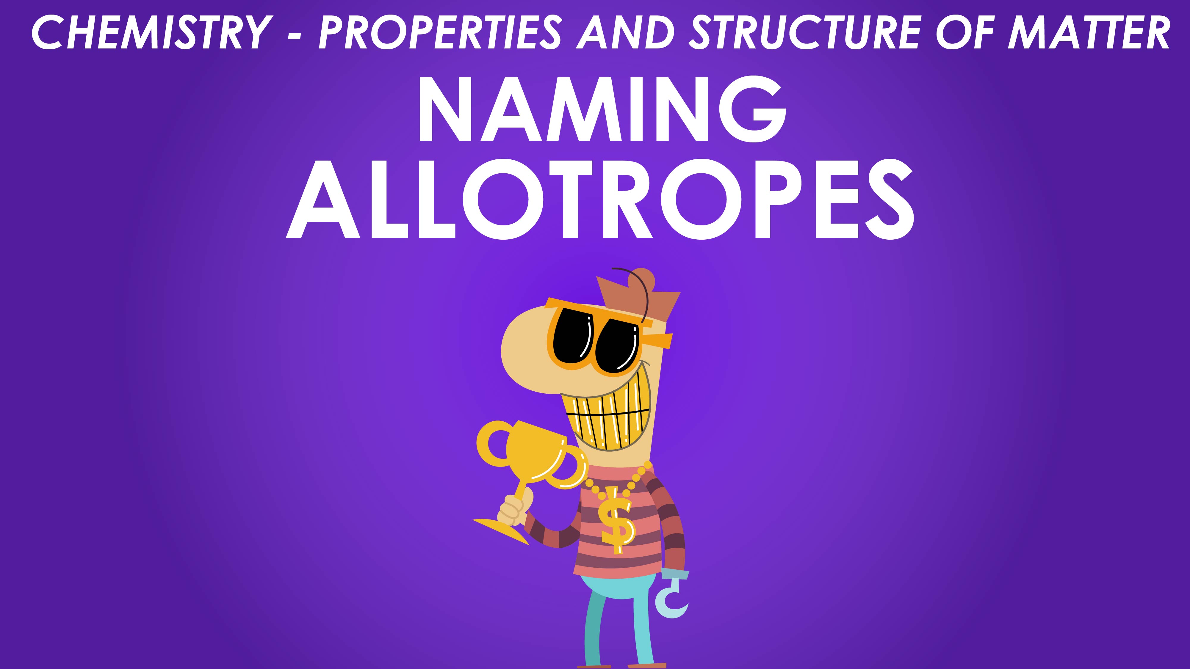 Naming Allotropes - Properties of Matter