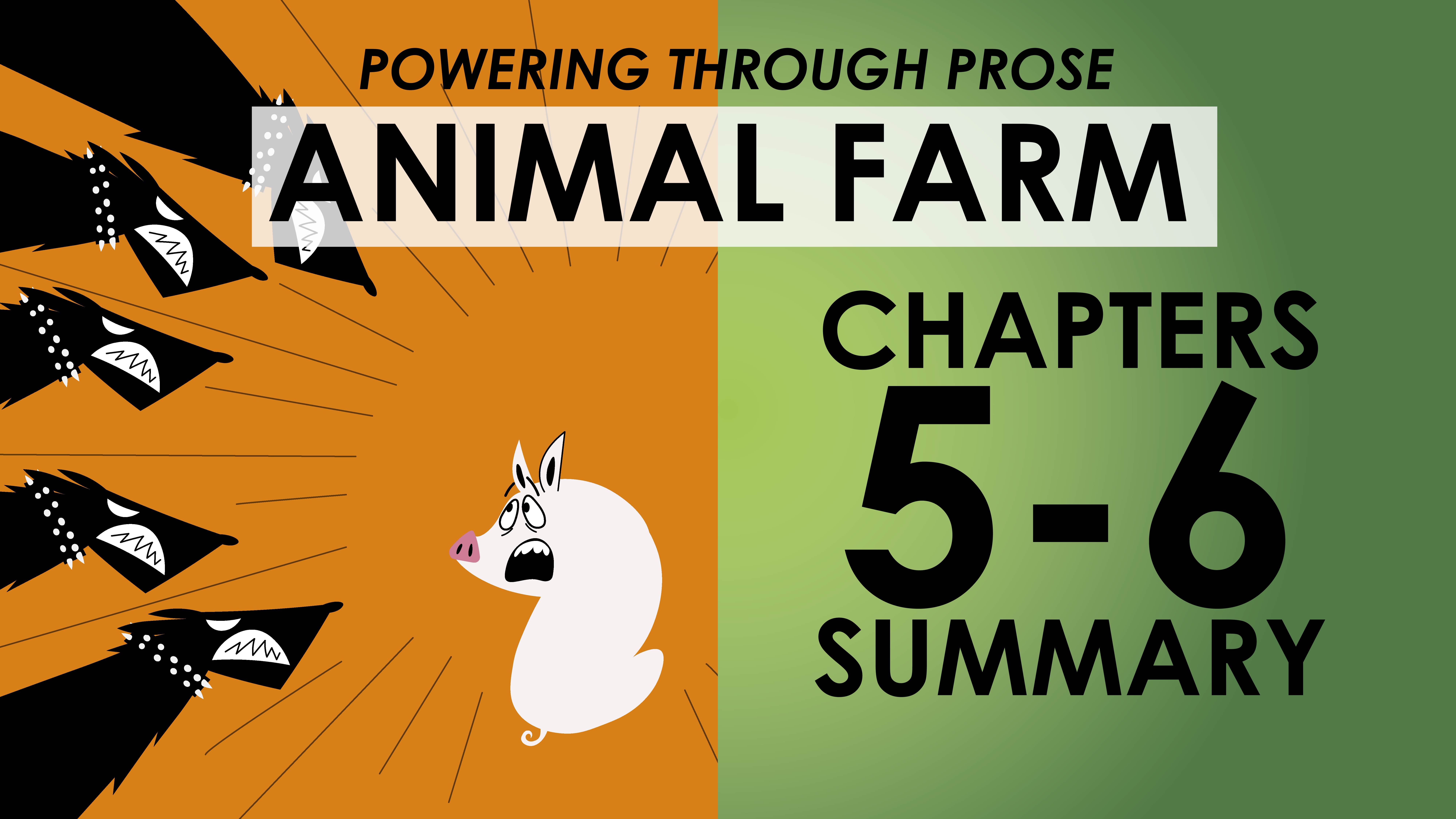 Animal Farm - George Orwell - Chapters 5-6 Summary - Powering Through Prose Series