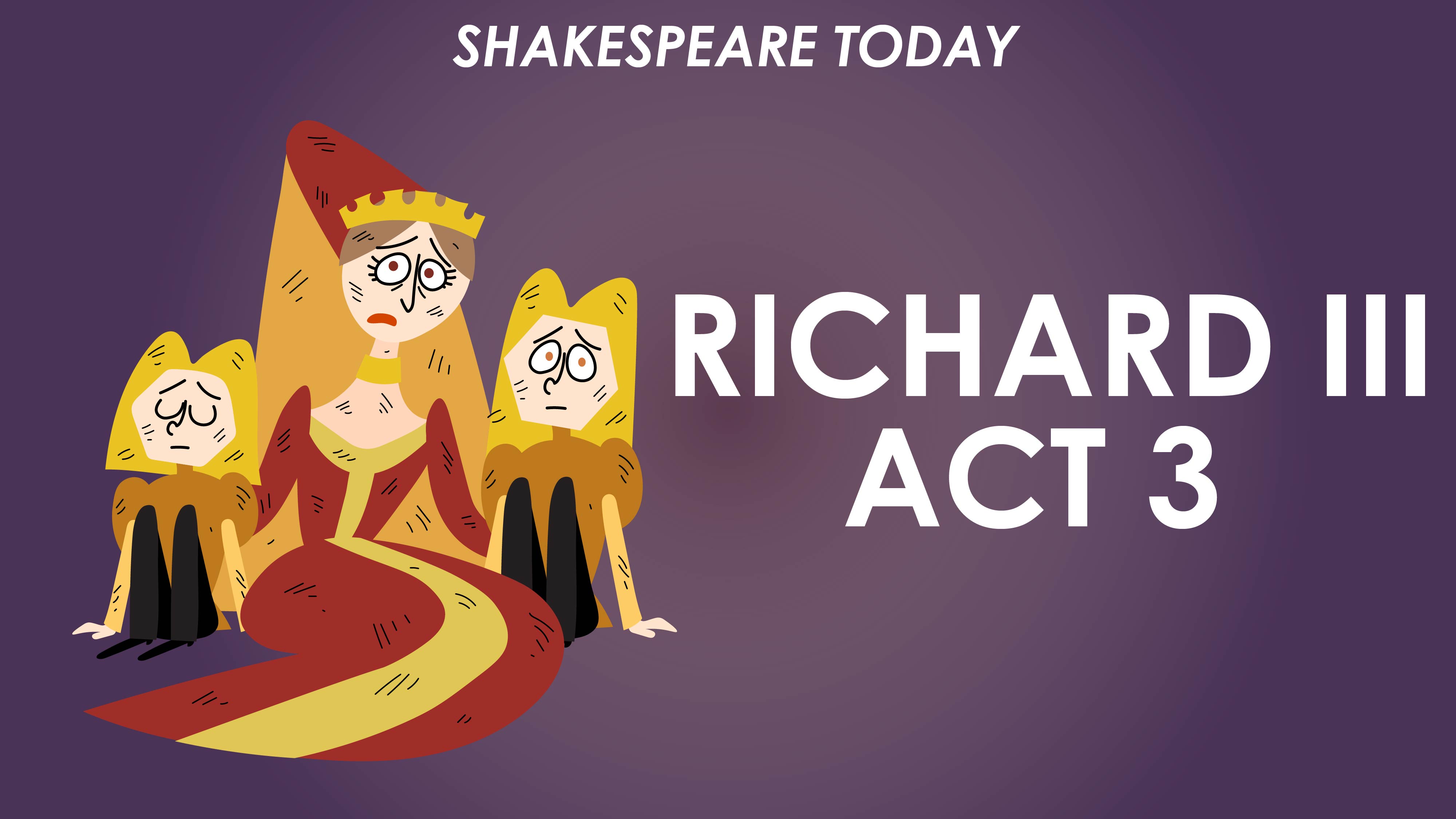 Richard III Act 3 Summary - Shakespeare Today Series