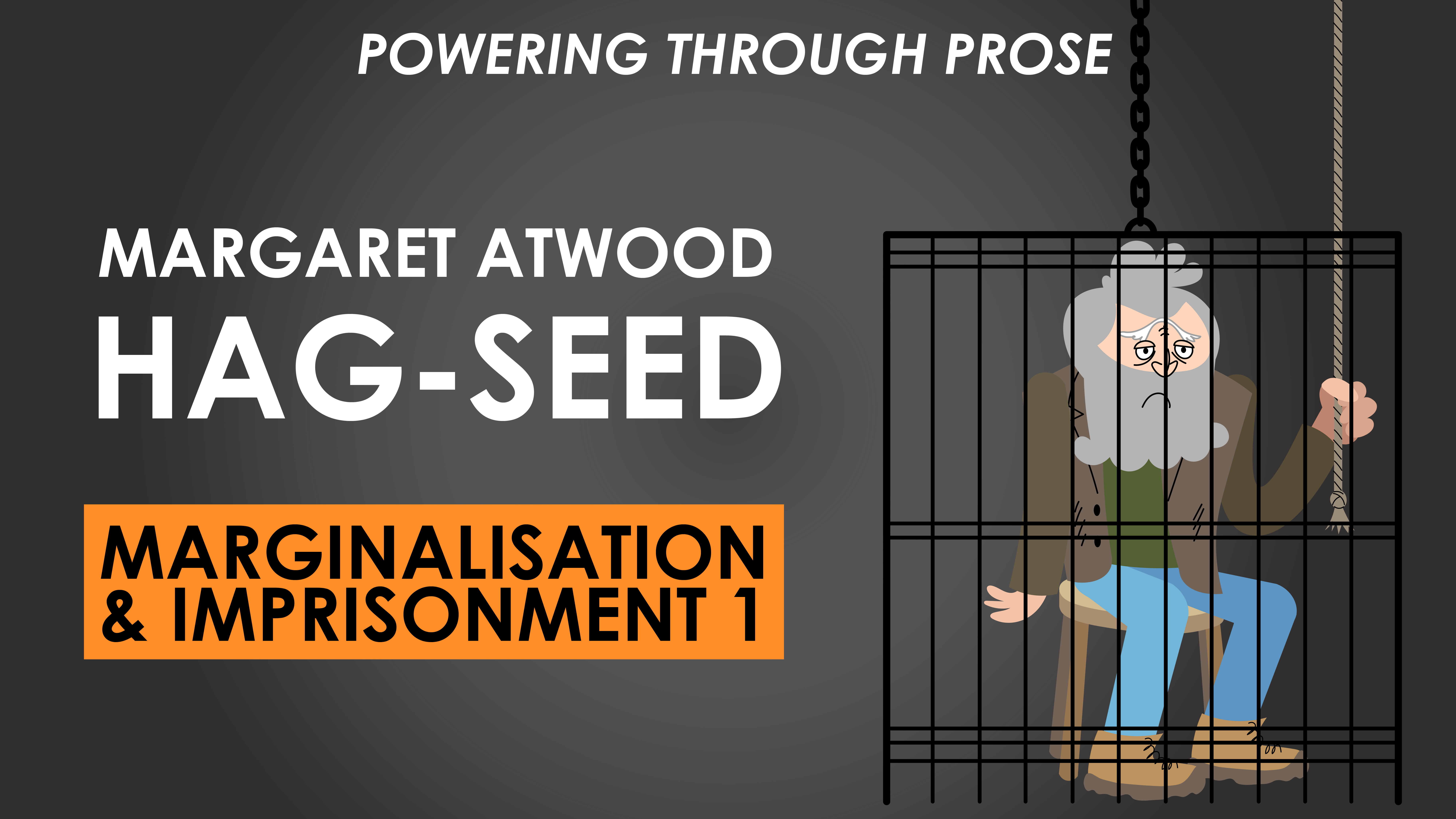 Hag-Seed - Margaret Atwood - Marginalisation and Imprisonment 1 - Powering through Prose Series