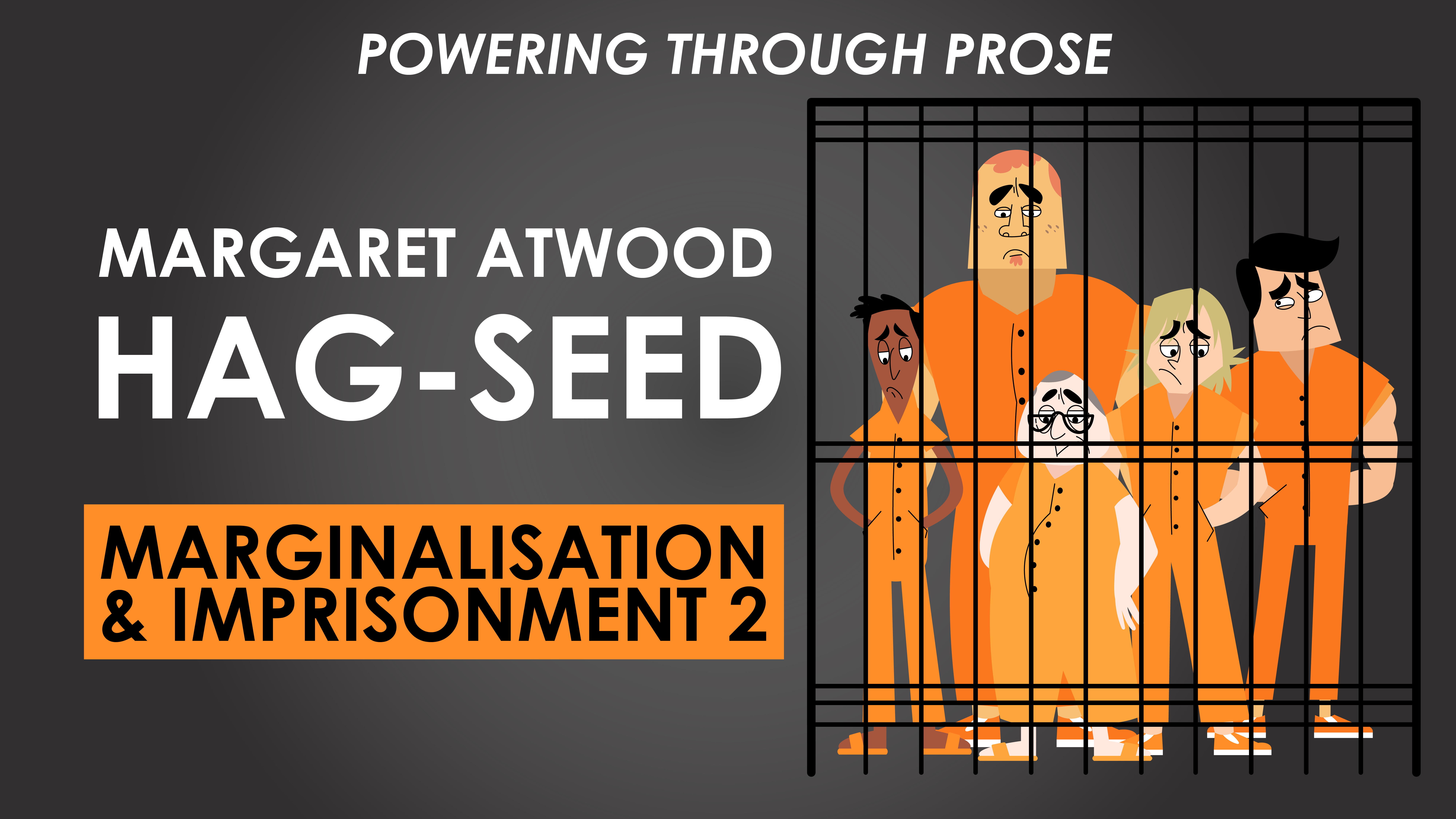 Hag-Seed - Margaret Atwood - Marginalisation and Imprisonment 2 - Powering through Prose Series