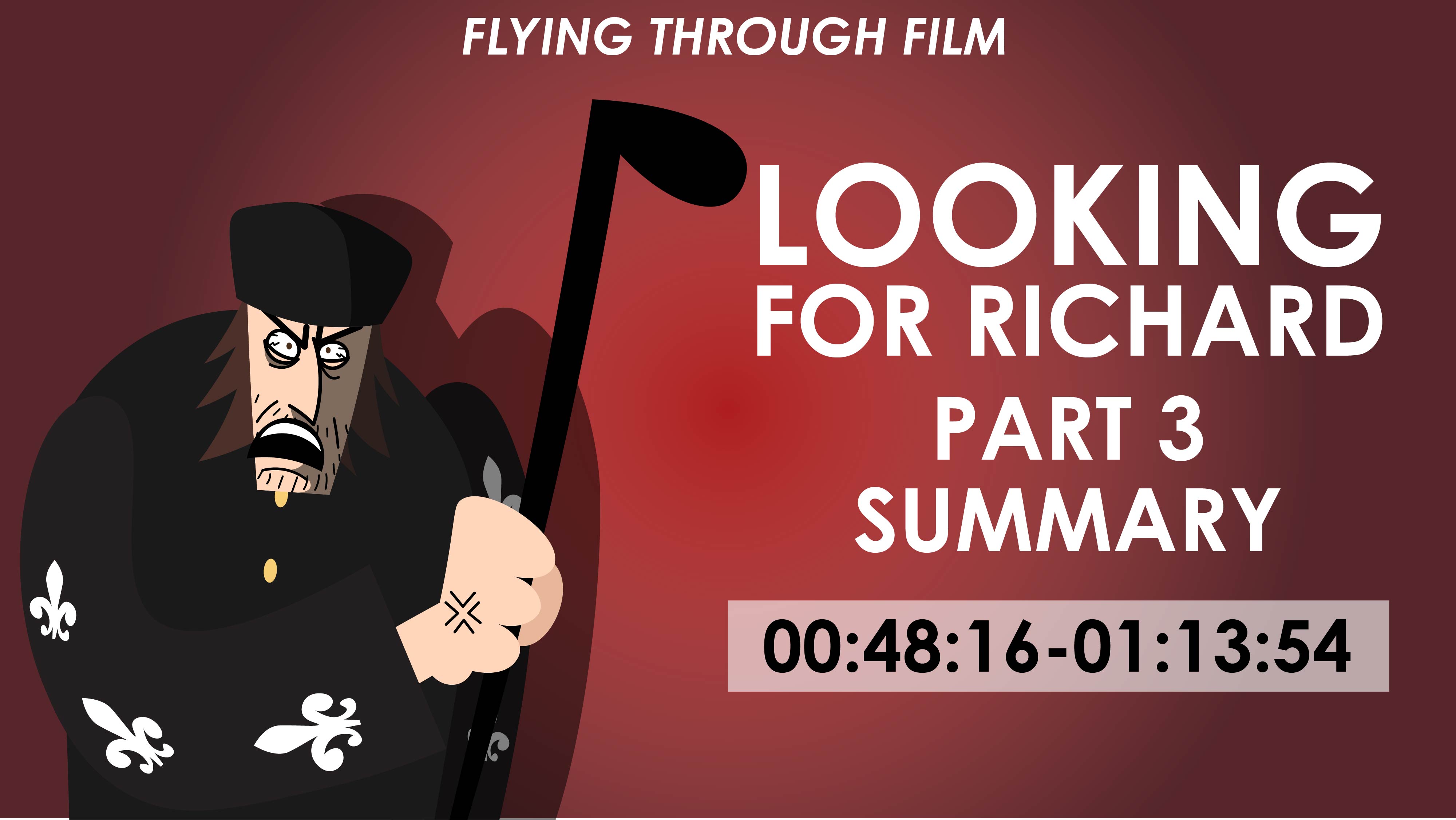 Looking For Richard - Part 3 Summary - Flying Through Film Series
