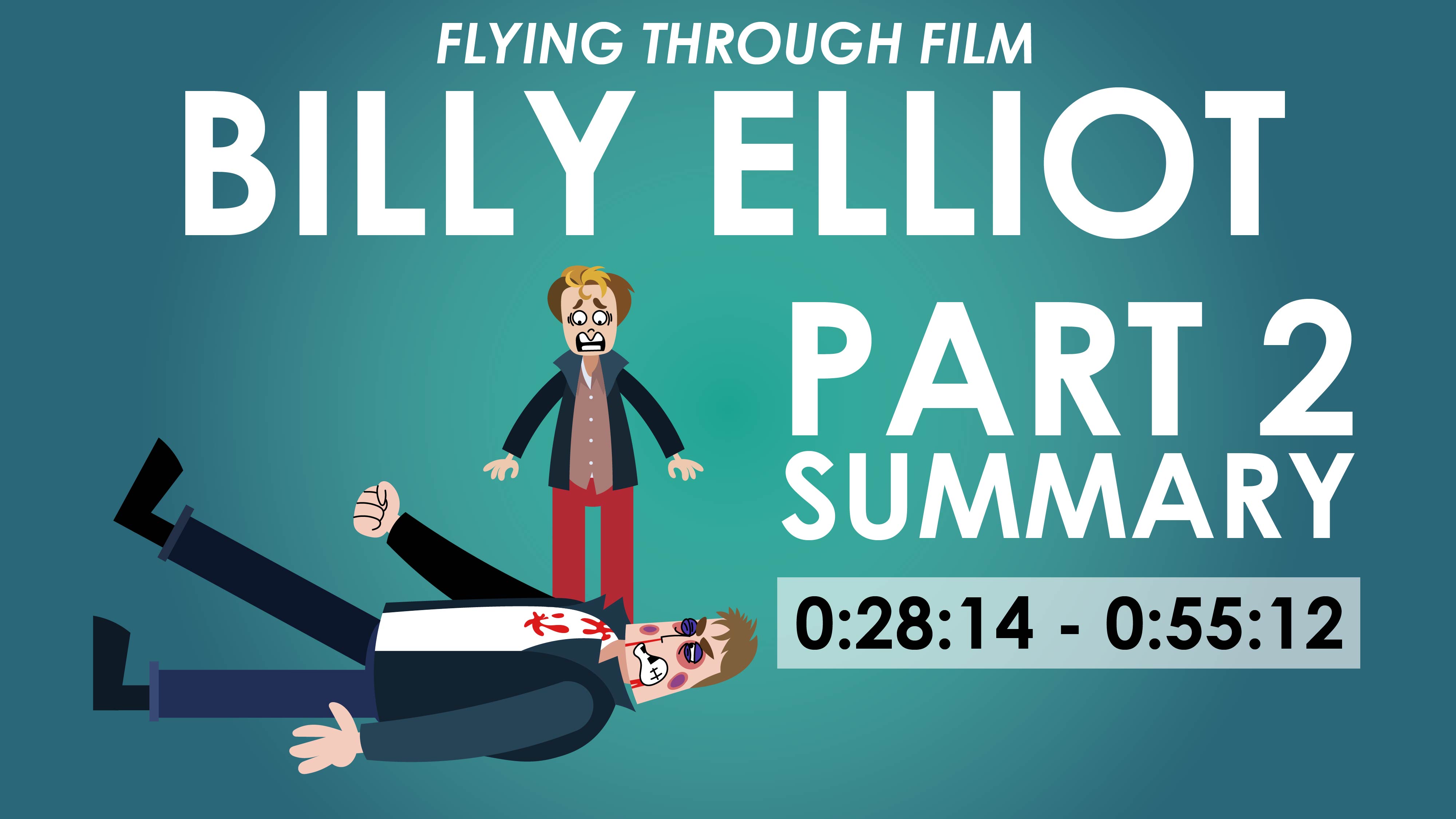 Billy Elliot - Part 2 Summary (0:28:14 - 0:55:12) - Flying Through Film Series