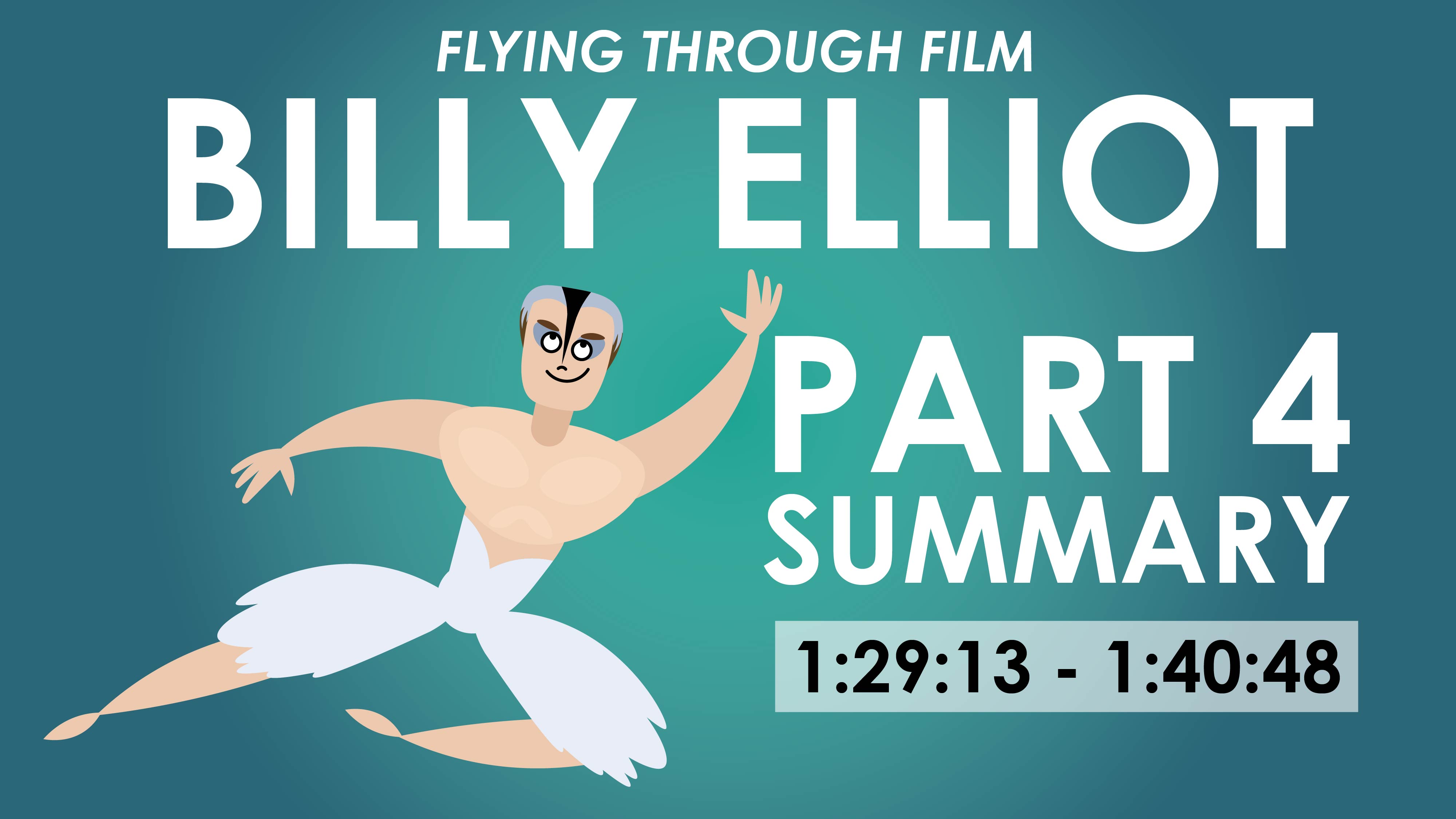 Billy Elliot - Part 4 Summary (1:29:13 - 1:40:48)- Flying Through Film Series
