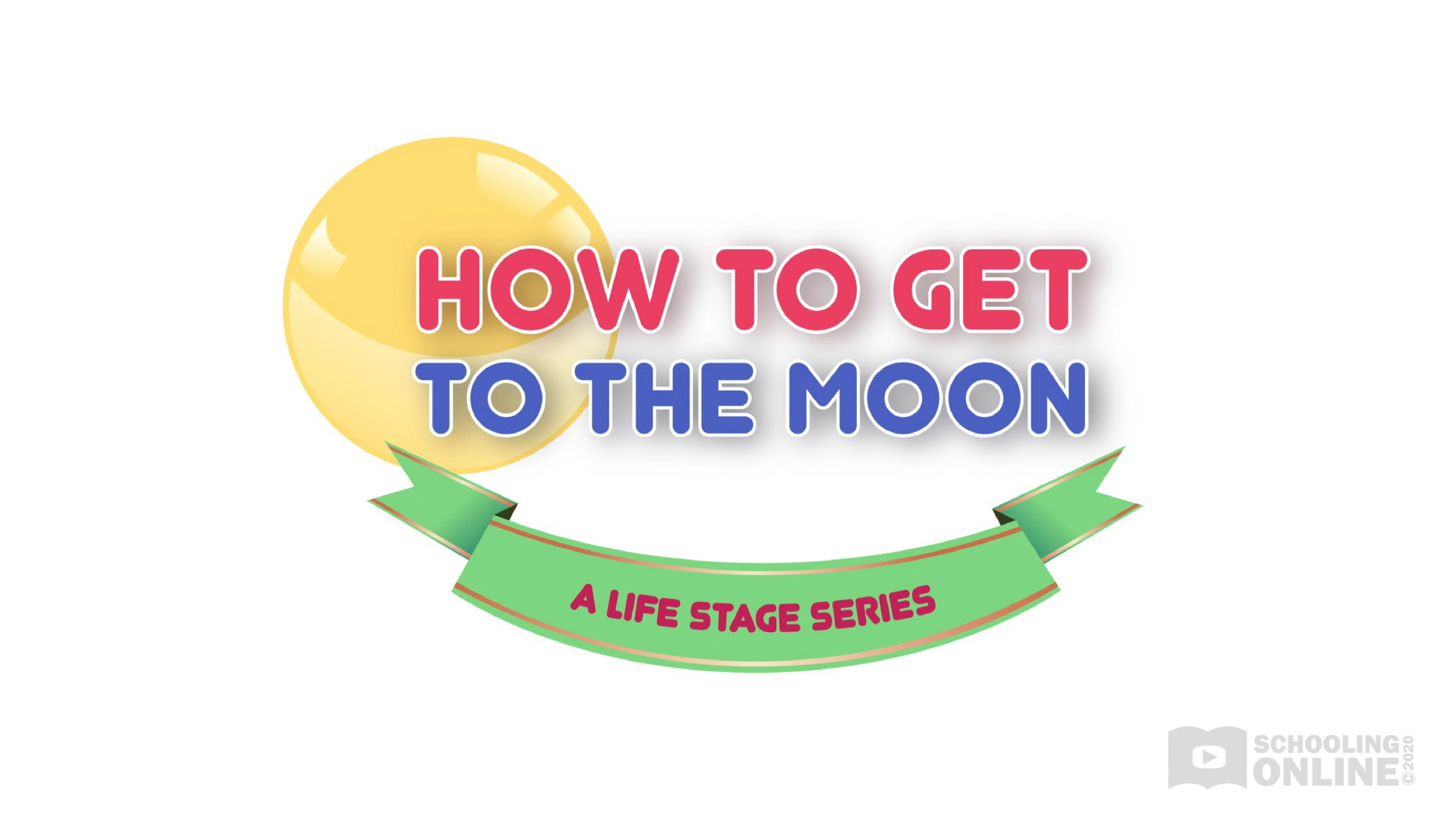 How to Get to the Moon - The Life Stage Series