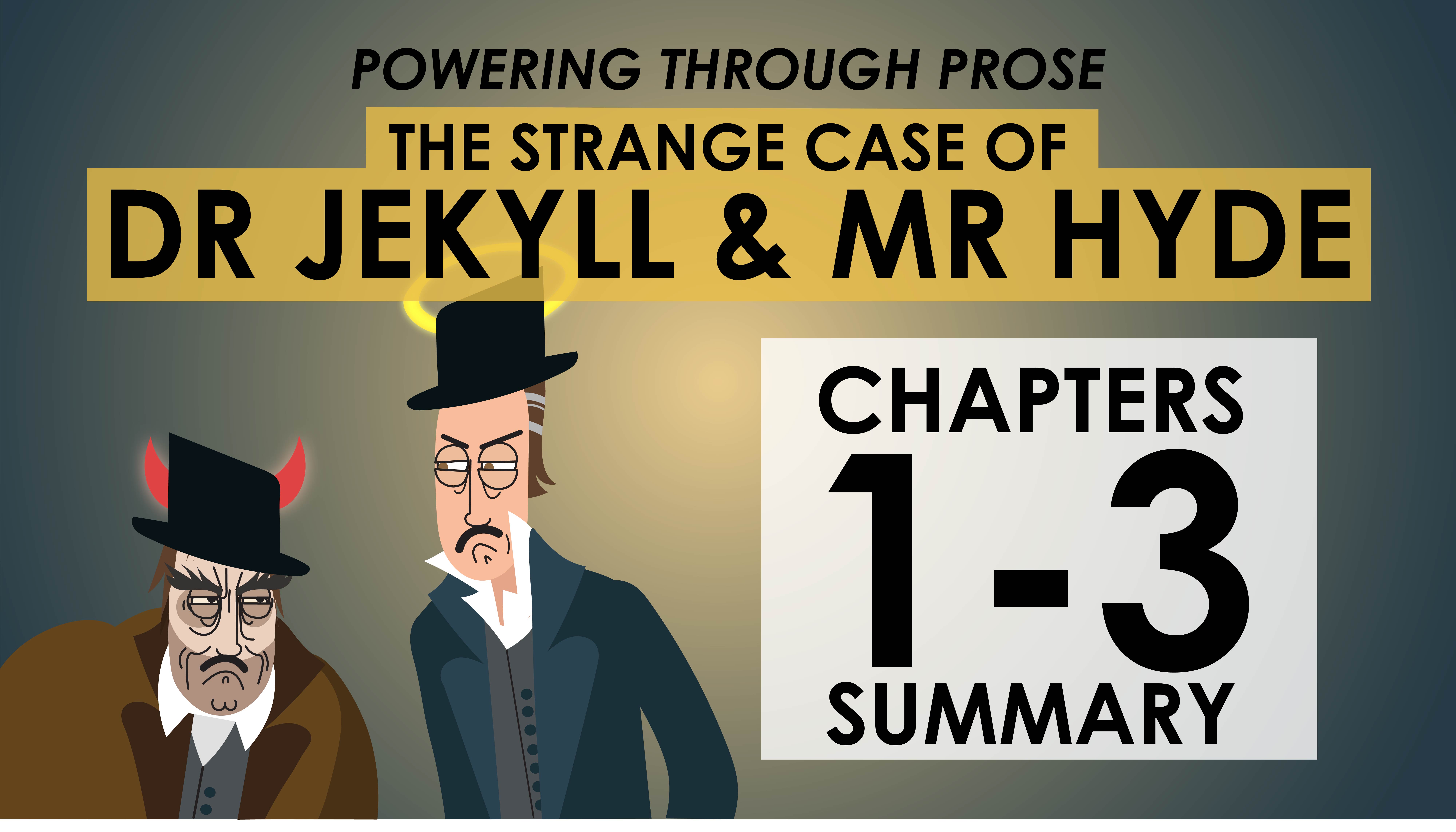 The Strange Case of Dr Jekyll & Mr Hyde - Robert Louis Stevenson - Chapters 1-3 Summary - Powering Through Prose Series