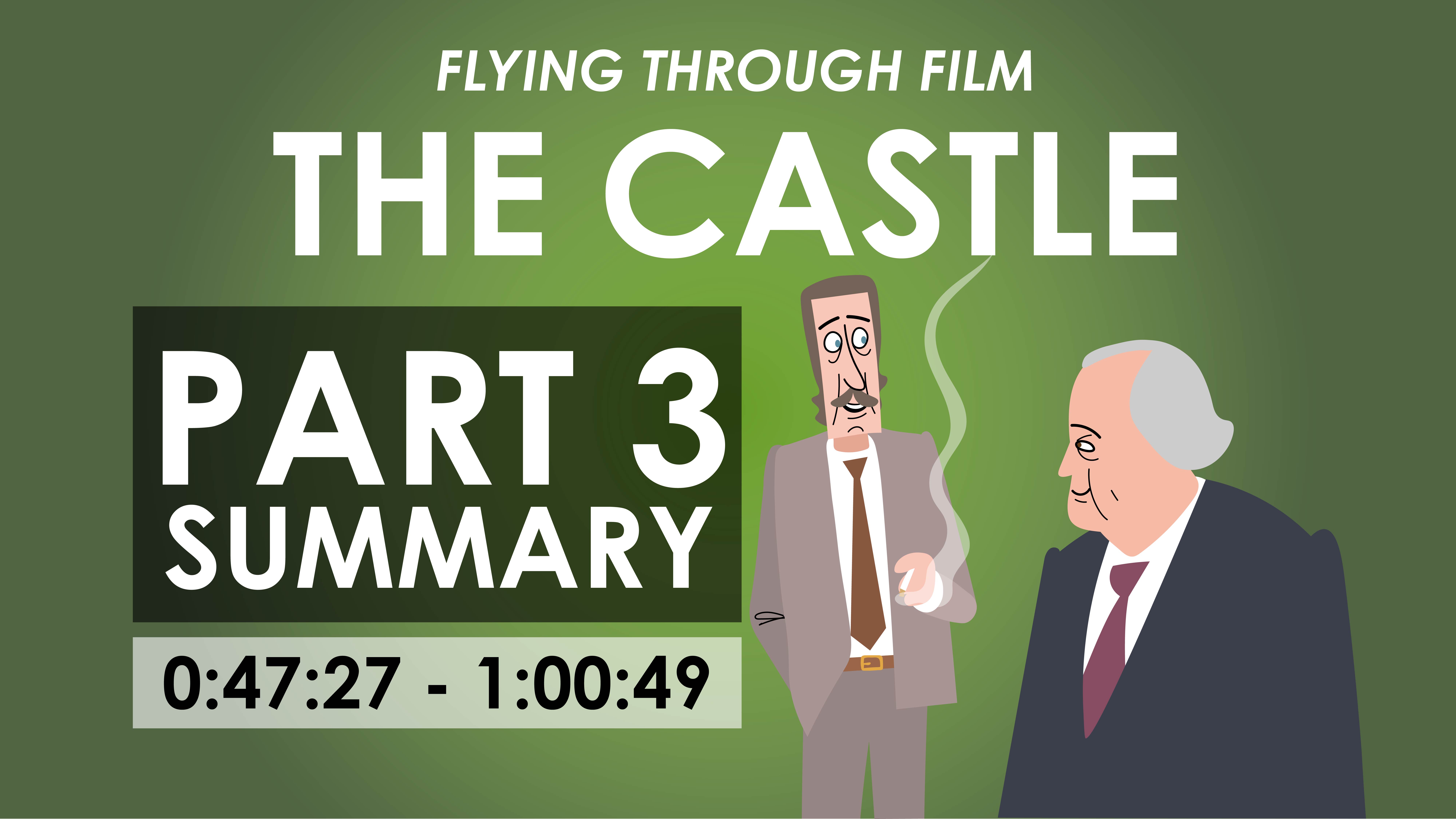 The Castle - Part 3 Summary (0:47:27-1:00:49) - Flying Through Film Series
