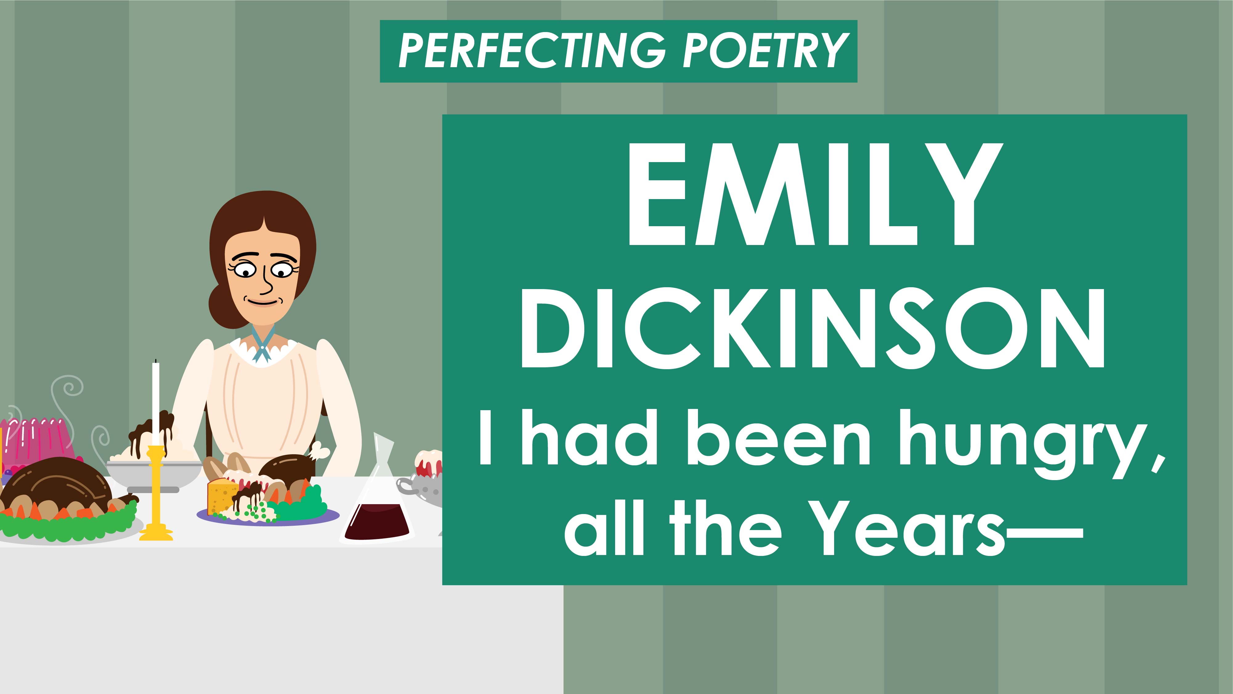 I had been hungry, all the Years - Emily Dickinson - Perfecting Poetry 