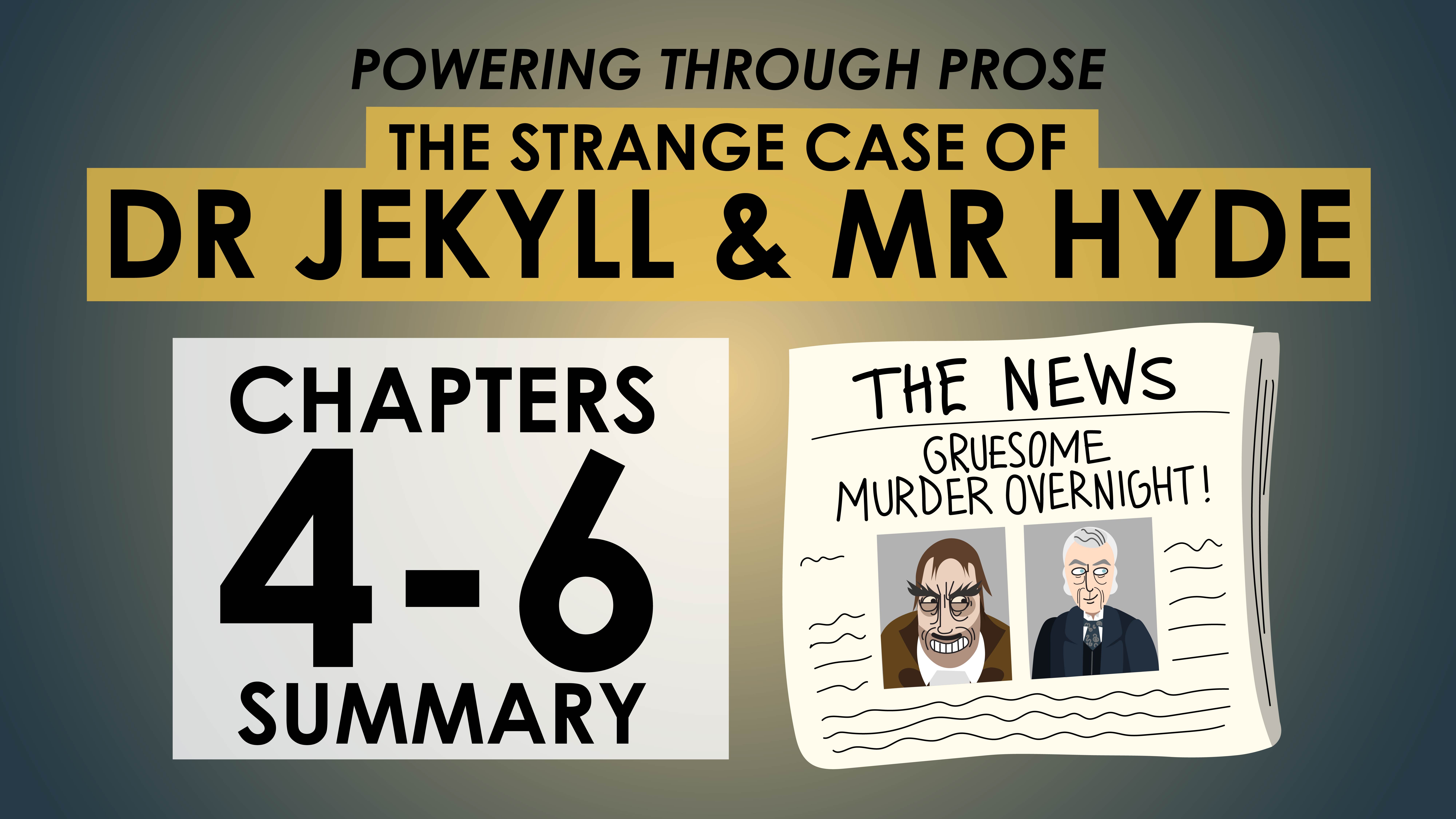 The Strange Case of Dr Jekyll & Mr Hyde - Robert Louis Stevenson - Chapters 4-6 Summary - Powering Through Prose Series