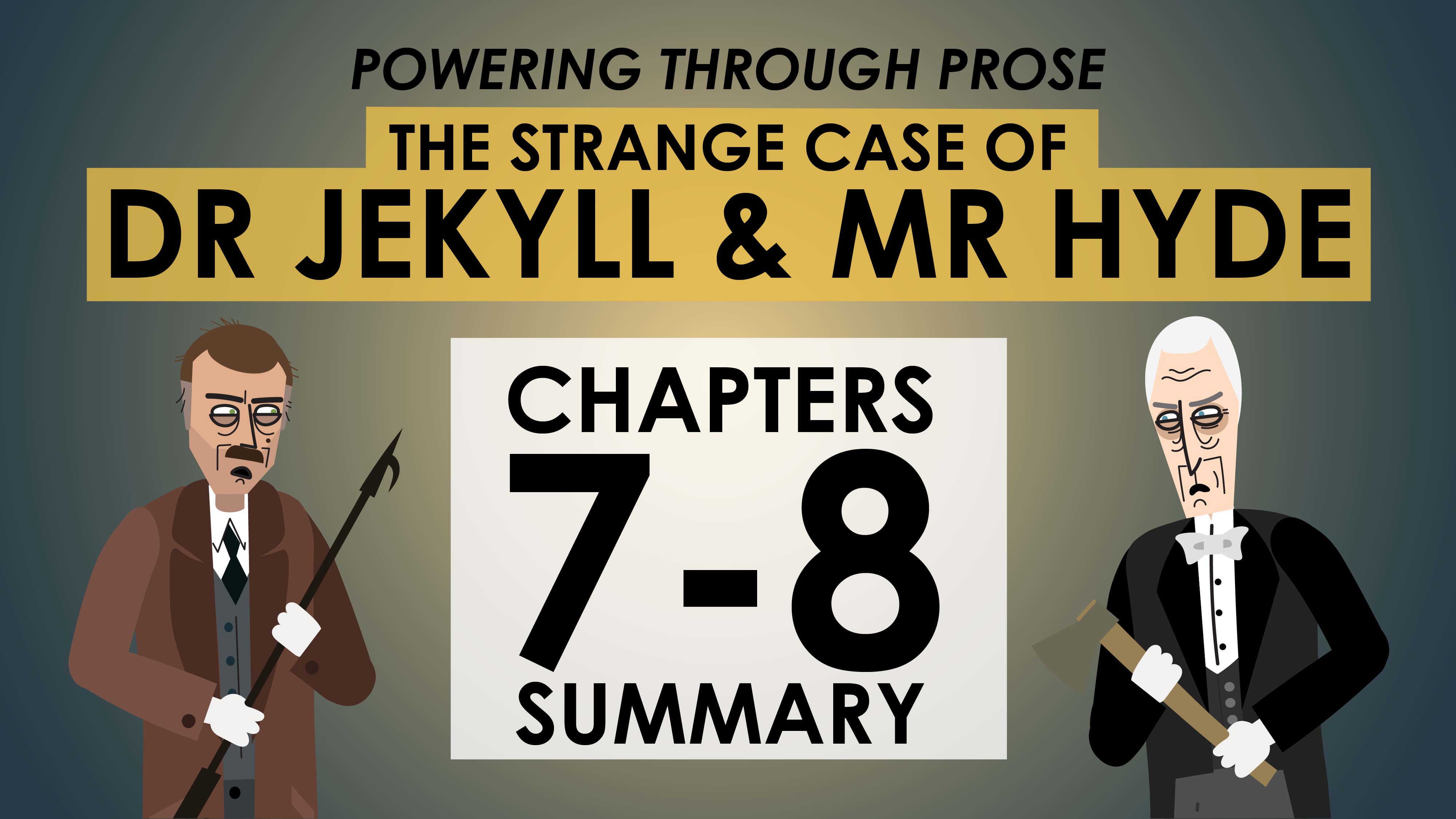 The Strange Case of Dr Jekyll & Mr Hyde - Robert Louis Stevenson - Chapters 7-8 Summary - Powering Through Prose Series