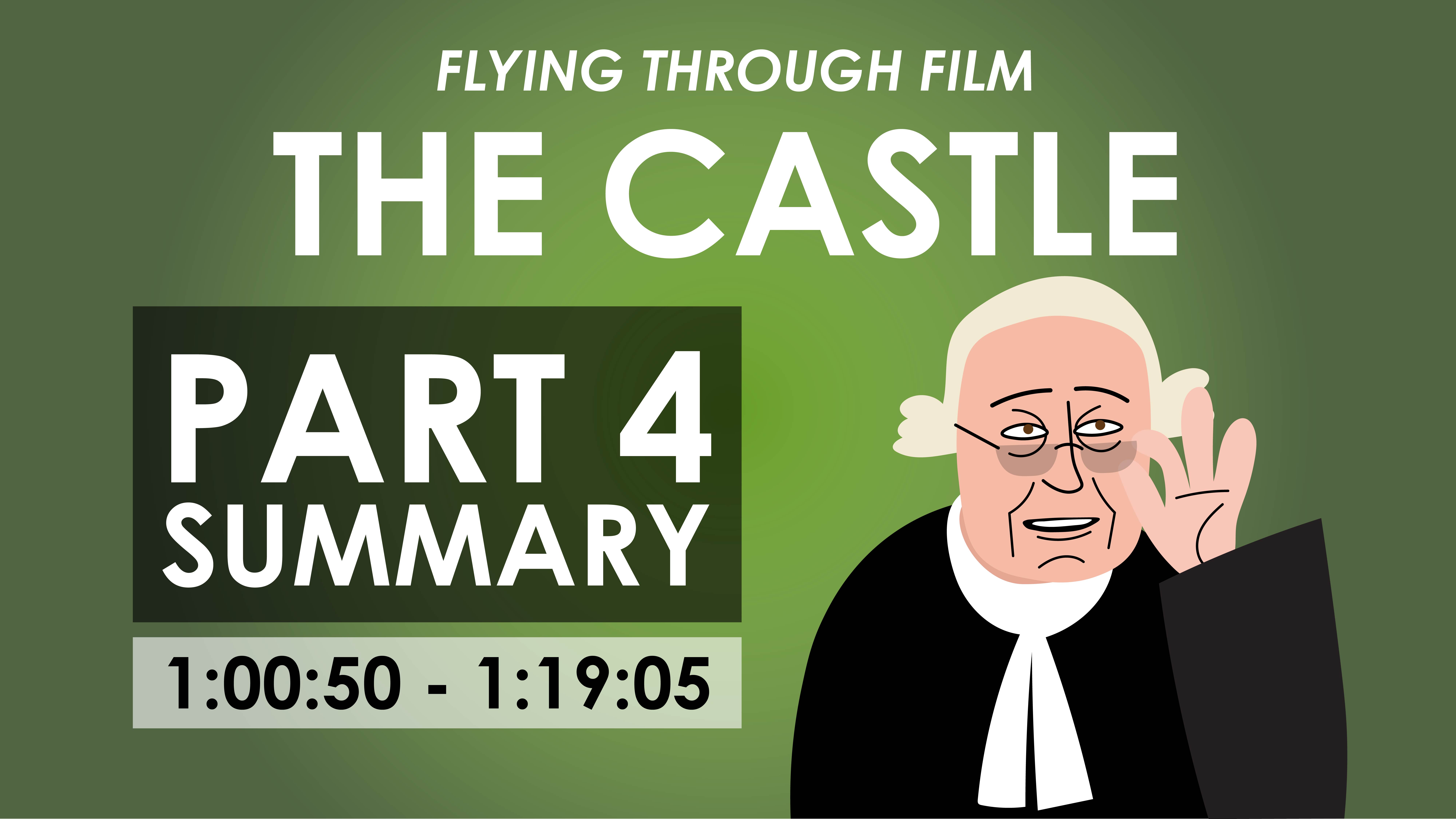 The Castle - Part 4 Summary (0:47:27-1:00:49) - Flying Through Film Series