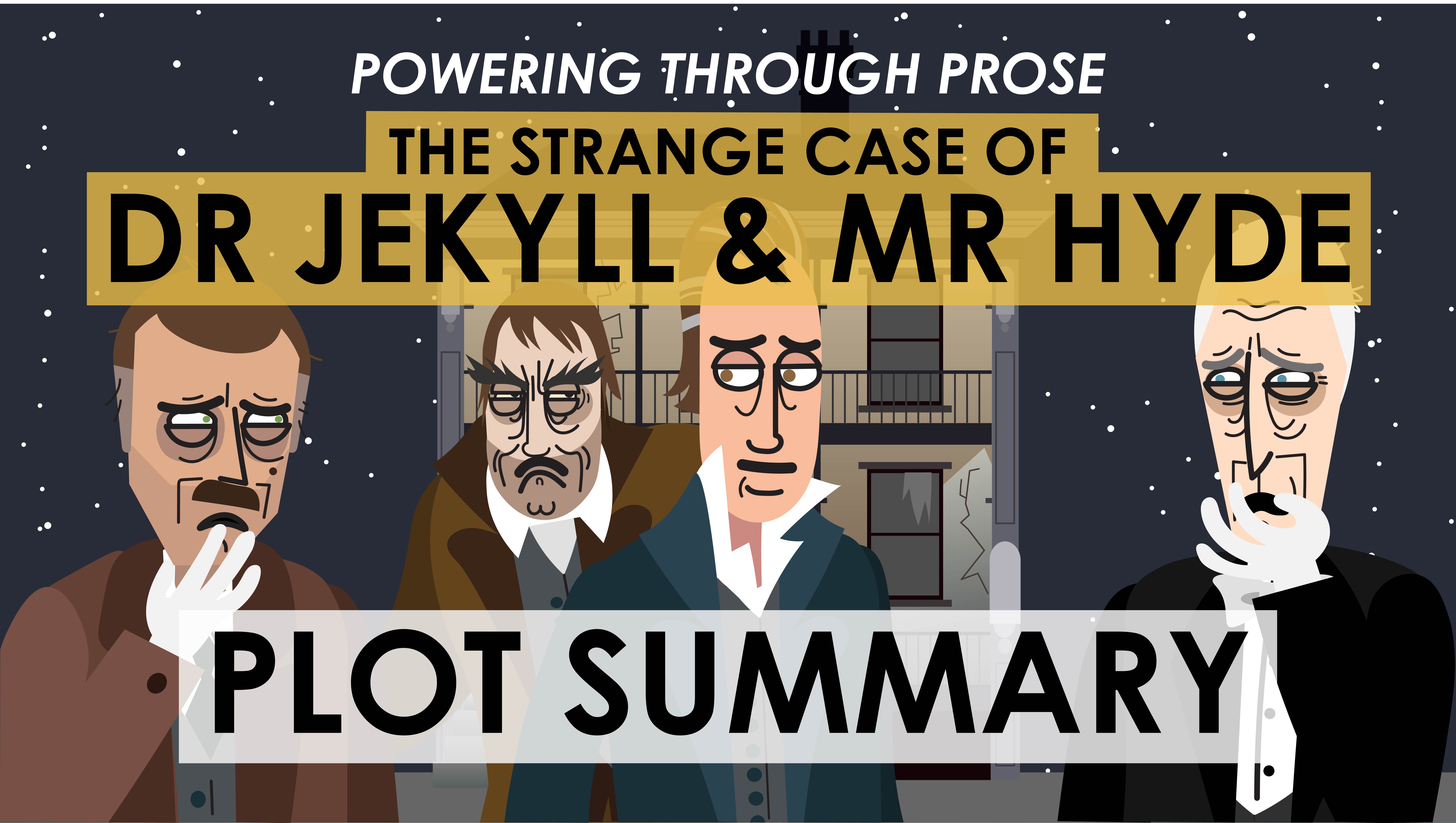 The Strange Case of Dr Jekyll & Mr Hyde - Robert Louis Stevenson -Plot Summary - Powering Through Prose Series