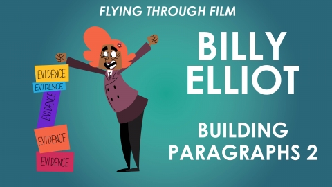 Billy Elliot - Building Paragraphs Lesson 2 - Flying Through Film Series