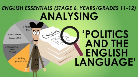 English Essentials - Nailing Nonfiction – Analysing 'Politics and the English Language' (Stage 6, Years/Grades 11-12)