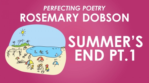 Summer's End - 1. After the Summer Season - Rosemary Dobson - Perfecting Poetry