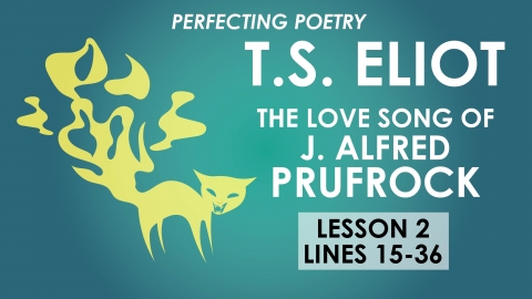 The Love Song of J. Alfred Prufrock - Lesson 2 - T.S. Eliot - Perfecting Poetry