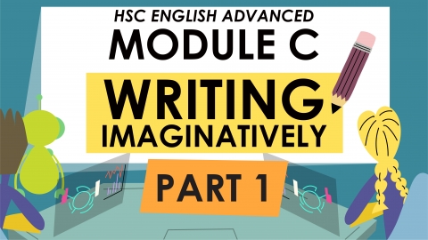 HSC English Advanced Module C - Writing Imaginatively Part 1 