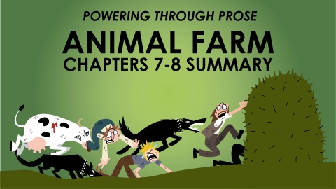 Animal Farm - George Orwell - Chapters 7-8 Summary - Powering Through Prose Series