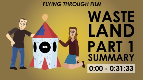 Waste Land - Part 1 Summary (0:00:00 - 0:31:33) - Flying Through Film Series