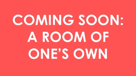 Coming Soon: A Room of One's Own