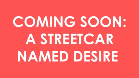Coming Soon: A Streetcar Named Desire 