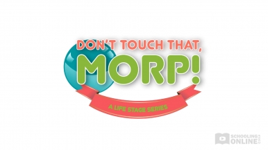Don't Touch That, Morp! - The Life Stage Series